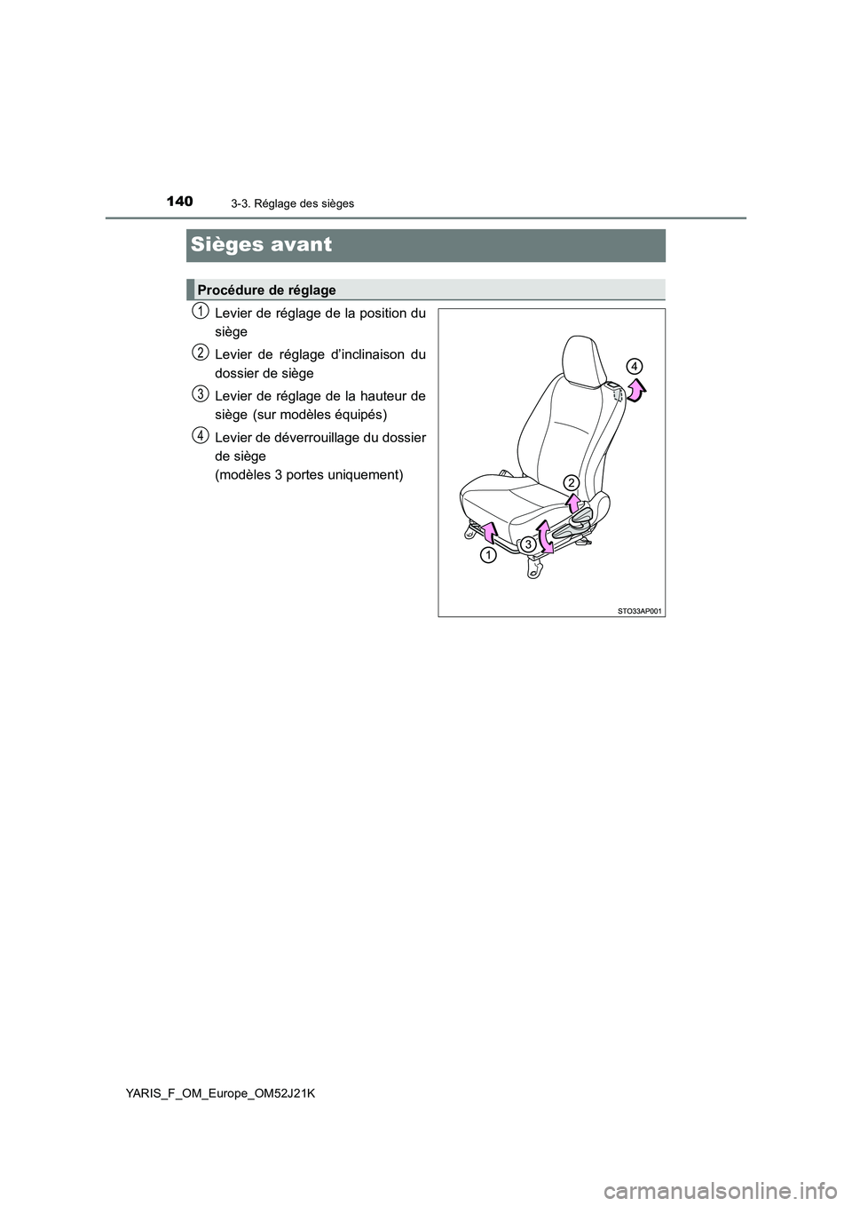 TOYOTA YARIS 2017 Notices Demploi (in French) 1403-3. Réglage des sièges
YARIS_F_OM_Europe_OM52J21K
Sièges avant
Levier de réglage de la position du
siège
Levier de réglage d’inclinaison du
dossier de siège
Levier de réglage de la h TOYOTA YARIS 2017 Notices Demploi (in French) 1403-3. Réglage des sièges
YARIS_F_OM_Europe_OM52J21K
Sièges avant
Levier de réglage de la position du
siège
Levier de réglage d’inclinaison du
dossier de siège
Levier de réglage de la h