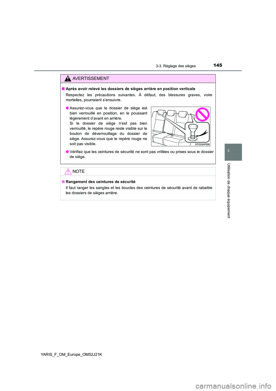 TOYOTA YARIS 2017 Notices Demploi (in French) 1453-3. Réglage des sièges
3
Utilisation de chaque équipement
YARIS_F_OM_Europe_OM52J21K
AVERTISSEMENT
■Après avoir relevé les dossiers de sièges arrière en position verticale
Respectez les TOYOTA YARIS 2017 Notices Demploi (in French) 1453-3. Réglage des sièges
3
Utilisation de chaque équipement
YARIS_F_OM_Europe_OM52J21K
AVERTISSEMENT
■Après avoir relevé les dossiers de sièges arrière en position verticale
Respectez les