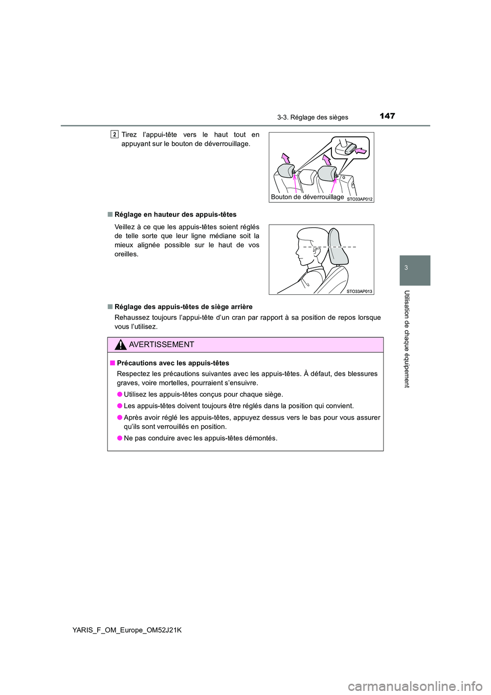 TOYOTA YARIS 2017 Notices Demploi (in French) 1473-3. Réglage des sièges
3
Utilisation de chaque équipement
YARIS_F_OM_Europe_OM52J21K
■ Réglage en hauteur des appuis-têtes
■ Réglage des appuis-têtes de siège arrière
Rehaussez tou TOYOTA YARIS 2017 Notices Demploi (in French) 1473-3. Réglage des sièges
3
Utilisation de chaque équipement
YARIS_F_OM_Europe_OM52J21K
■ Réglage en hauteur des appuis-têtes
■ Réglage des appuis-têtes de siège arrière
Rehaussez tou