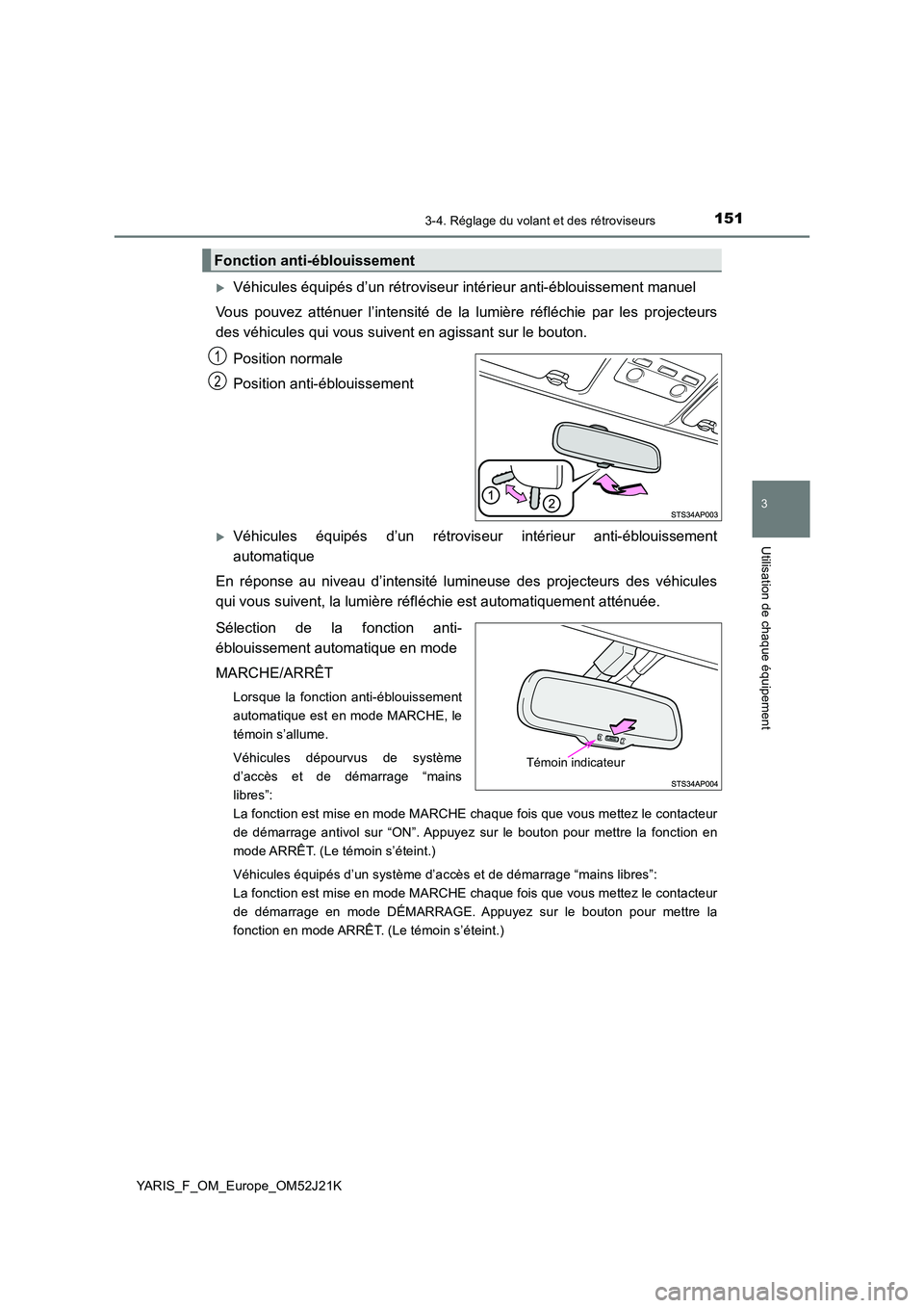 TOYOTA YARIS 2017 Notices Demploi (in French) 1513-4. Réglage du volant et des rétroviseurs
3
Utilisation de chaque équipement
YARIS_F_OM_Europe_OM52J21K
Véhicules équipés d’un rétroviseur intérieur anti-éblouissement manuel
Vous p TOYOTA YARIS 2017 Notices Demploi (in French) 1513-4. Réglage du volant et des rétroviseurs
3
Utilisation de chaque équipement
YARIS_F_OM_Europe_OM52J21K
Véhicules équipés d’un rétroviseur intérieur anti-éblouissement manuel
Vous p