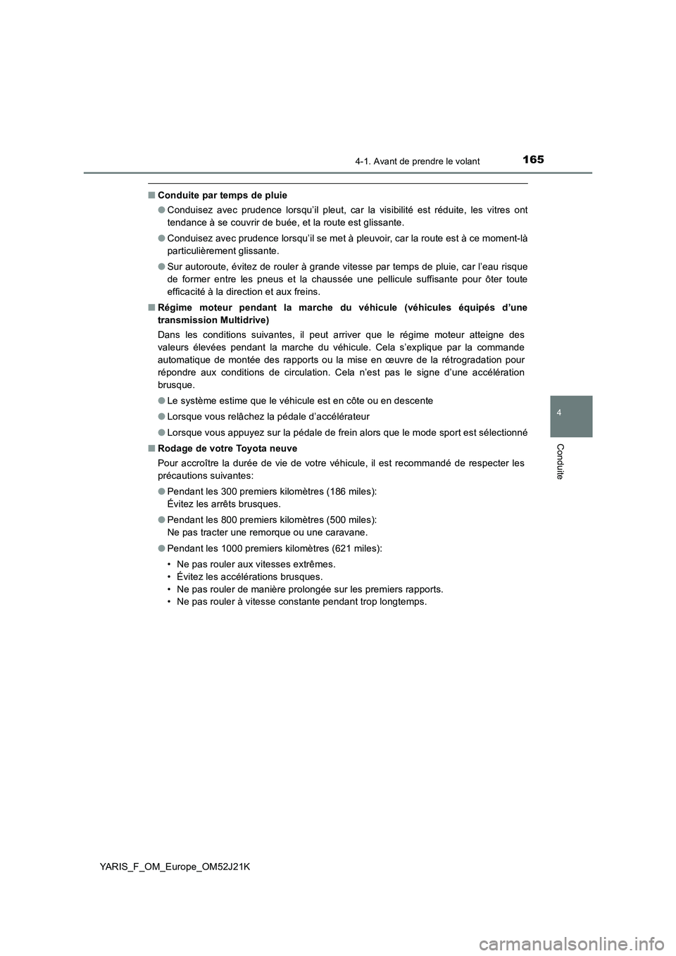 TOYOTA YARIS 2017 Notices Demploi (in French) 1654-1. Avant de prendre le volant
4
Conduite
YARIS_F_OM_Europe_OM52J21K
■Conduite par temps de pluie
● Conduisez avec prudence lorsqu’il pleut, car la visibilité est réduite, les vitres ont TOYOTA YARIS 2017 Notices Demploi (in French) 1654-1. Avant de prendre le volant
4
Conduite
YARIS_F_OM_Europe_OM52J21K
■Conduite par temps de pluie
● Conduisez avec prudence lorsqu’il pleut, car la visibilité est réduite, les vitres ont