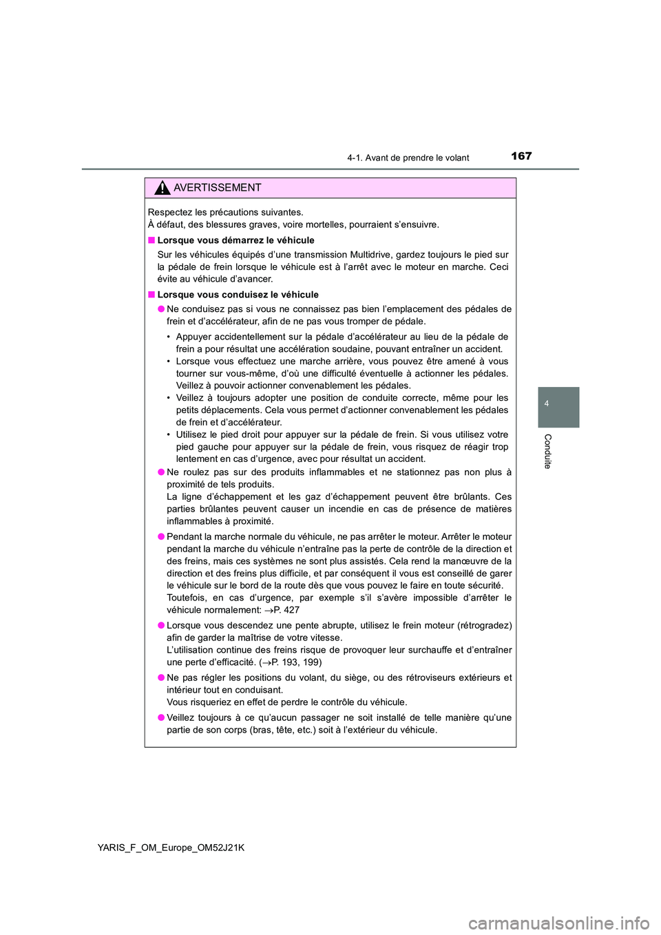 TOYOTA YARIS 2017 Notices Demploi (in French) 1674-1. Avant de prendre le volant
4
Conduite
YARIS_F_OM_Europe_OM52J21K
AVERTISSEMENT
Respectez les précautions suivantes.
À défaut, des blessures graves, voire mortelles, pourraient s’ensuivr TOYOTA YARIS 2017 Notices Demploi (in French) 1674-1. Avant de prendre le volant
4
Conduite
YARIS_F_OM_Europe_OM52J21K
AVERTISSEMENT
Respectez les précautions suivantes.
À défaut, des blessures graves, voire mortelles, pourraient s’ensuivr