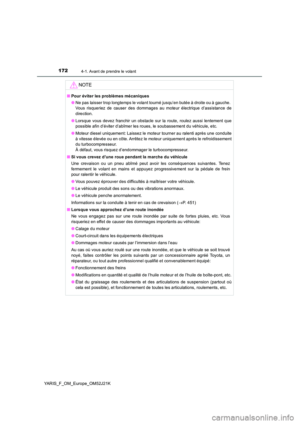TOYOTA YARIS 2017 Notices Demploi (in French) 1724-1. Avant de prendre le volant
YARIS_F_OM_Europe_OM52J21K
NOTE
■Pour éviter les problèmes mécaniques
● Ne pas laisser trop longtemps le volant tourné jusqu’en butée à droite ou à gau TOYOTA YARIS 2017 Notices Demploi (in French) 1724-1. Avant de prendre le volant
YARIS_F_OM_Europe_OM52J21K
NOTE
■Pour éviter les problèmes mécaniques
● Ne pas laisser trop longtemps le volant tourné jusqu’en butée à droite ou à gau