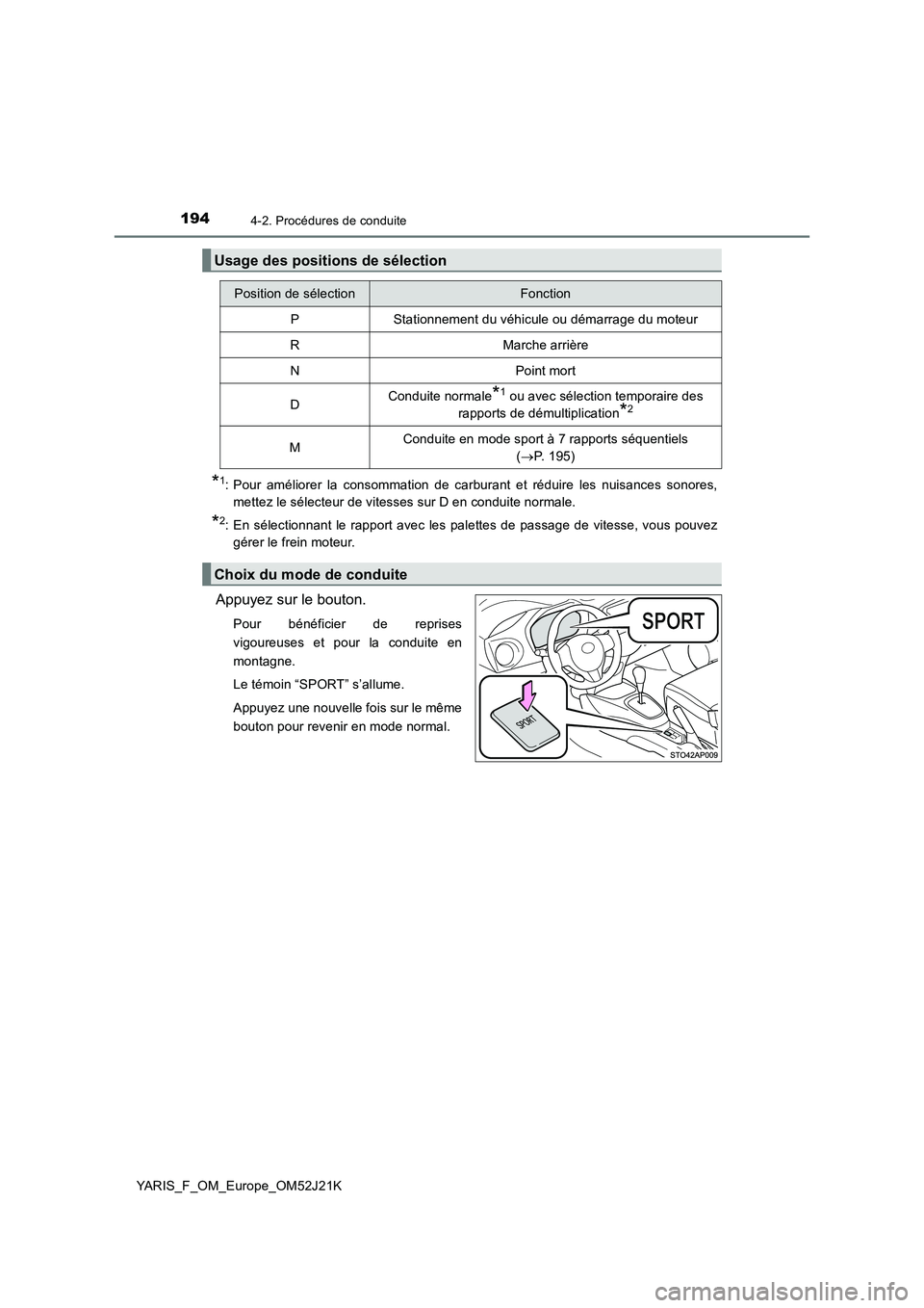 TOYOTA YARIS 2017  Notices Demploi (in French) 1944-2. Procédures de conduite
YARIS_F_OM_Europe_OM52J21K
*1: Pour améliorer la consommation de carburant et réduire les nuisances sonores, 
mettez le sélecteur de vitesses sur D en conduite norma