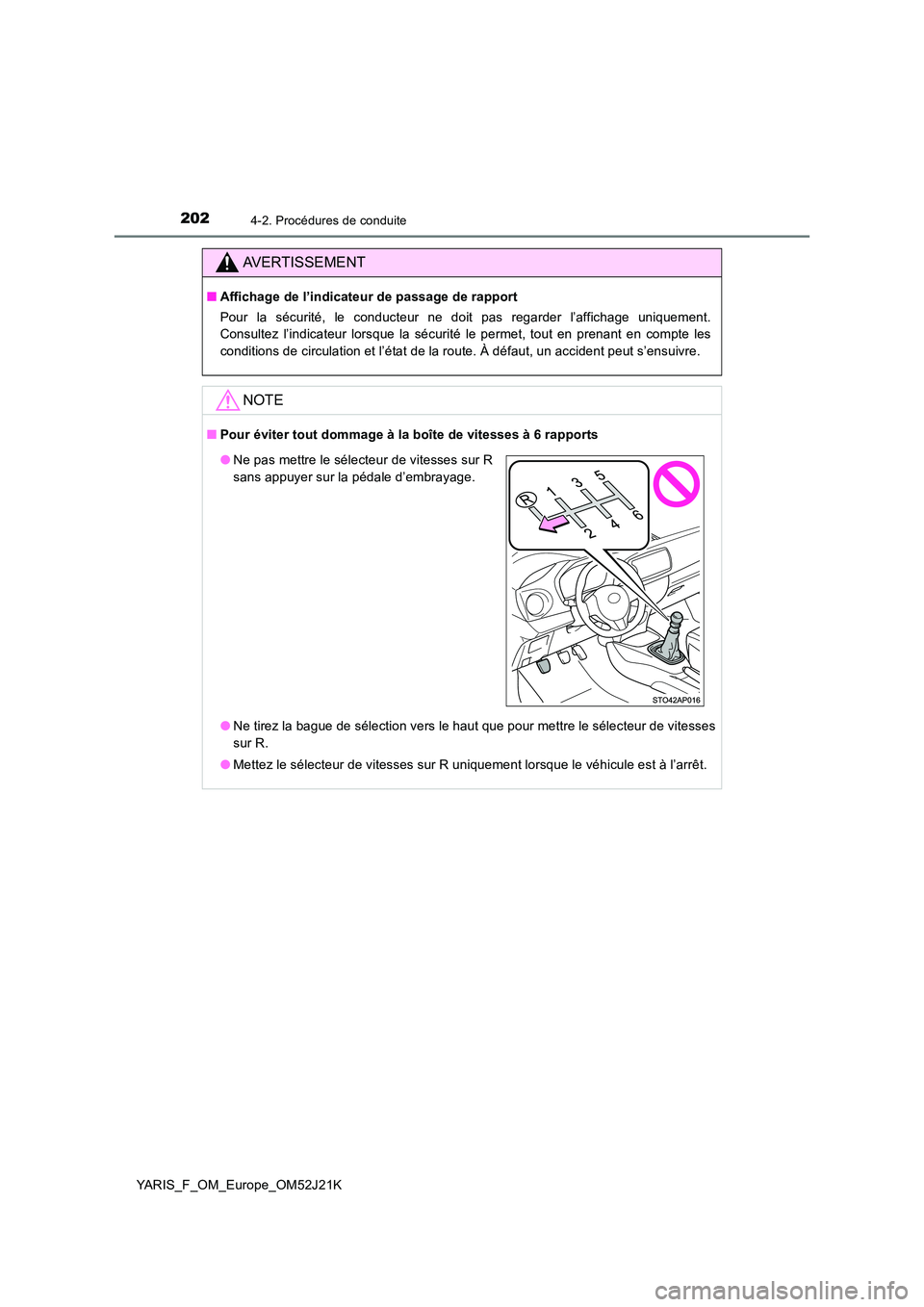 TOYOTA YARIS 2017  Notices Demploi (in French) 2024-2. Procédures de conduite
YARIS_F_OM_Europe_OM52J21K
AVERTISSEMENT
■Affichage de l’indicateur de passage de rapport 
Pour la sécurité, le conducteur ne doit pas regarder l’affichage uniq