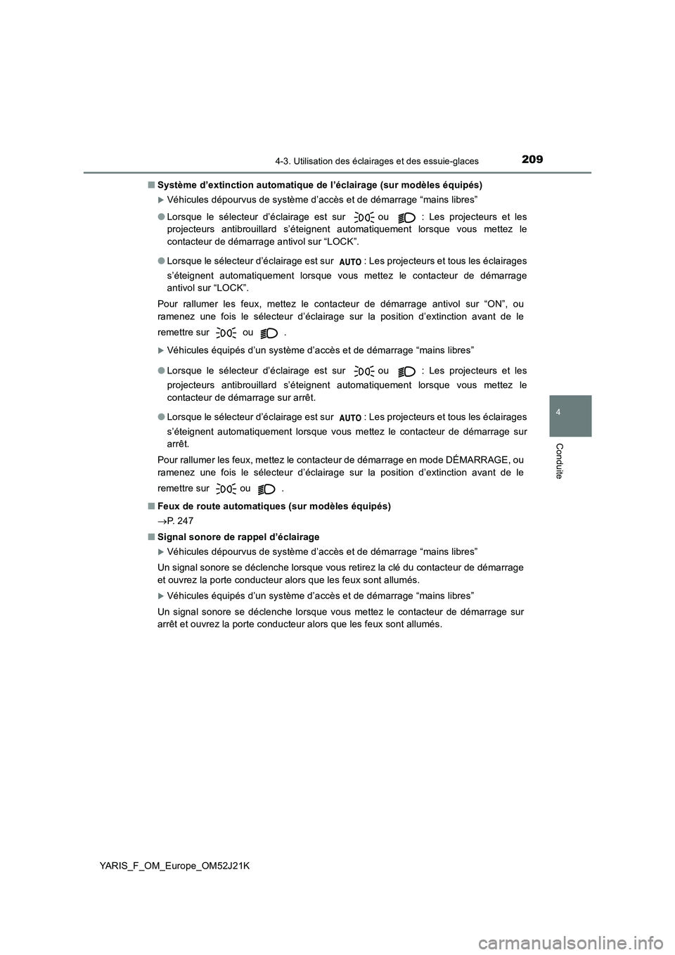 TOYOTA YARIS 2017  Notices Demploi (in French) 2094-3. Utilisation des éclairages et des essuie-glaces
4
Conduite
YARIS_F_OM_Europe_OM52J21K 
■ Système d’extinction automatique de l’éclairage (sur modèles équipés)
Véhicules dépour