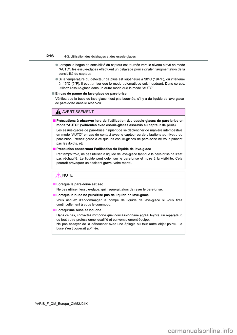 TOYOTA YARIS 2017  Notices Demploi (in French) 2164-3. Utilisation des éclairages et des essuie-glaces
YARIS_F_OM_Europe_OM52J21K 
● Lorsque la bague de sensibilité du capteur est tournée vers le niveau élevé en mode 
“AUTO”, les essuie