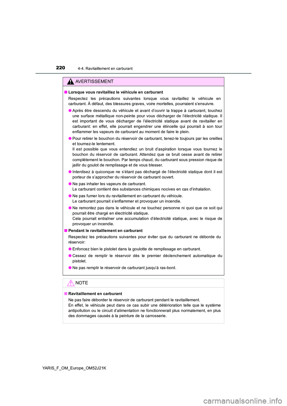 TOYOTA YARIS 2017  Notices Demploi (in French) 2204-4. Ravitaillement en carburant
YARIS_F_OM_Europe_OM52J21K
AVERTISSEMENT
■Lorsque vous ravitaillez le véhicule en carburant 
Respectez les précautions suivantes lorsque vous ravitaillez le vé
