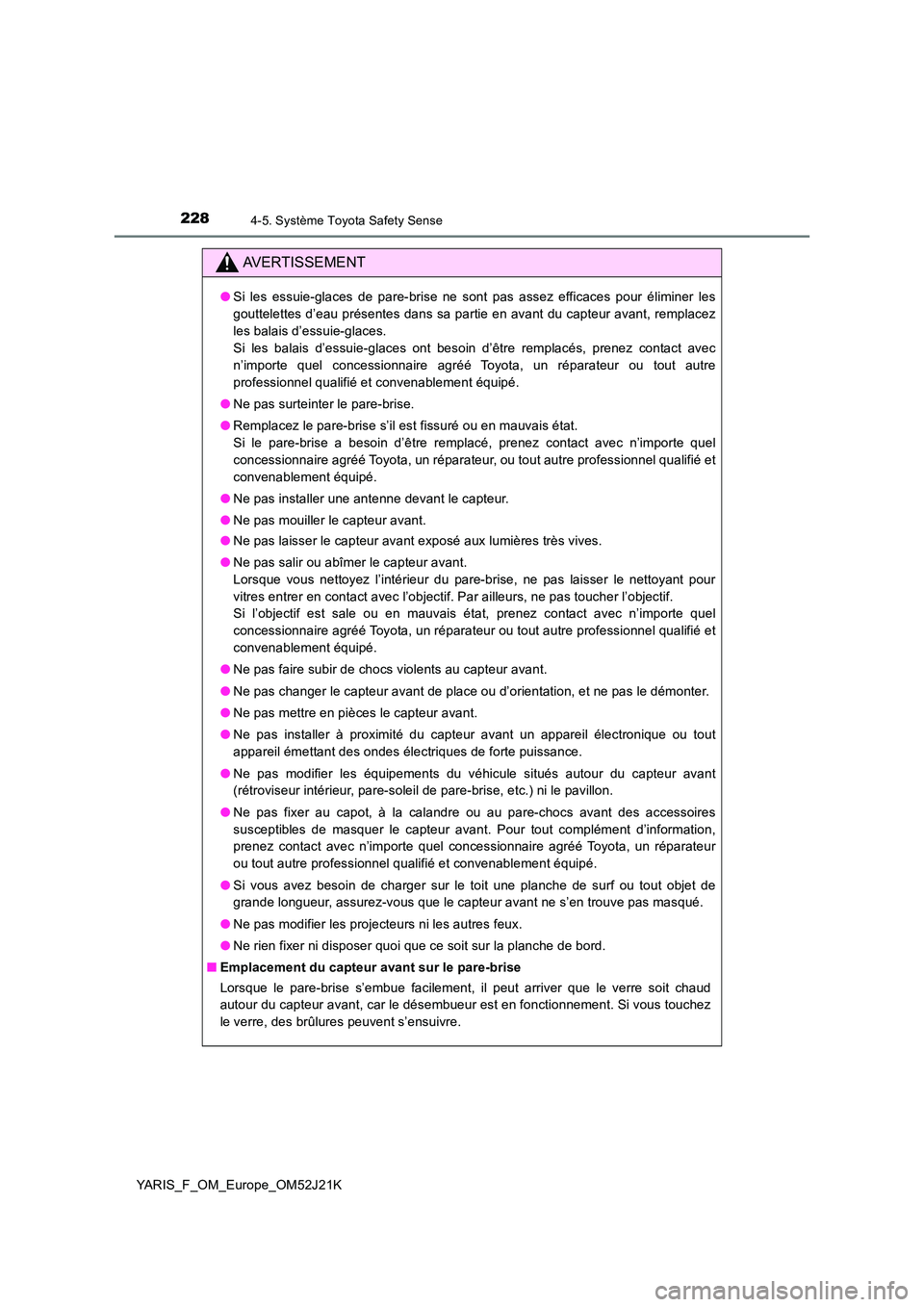TOYOTA YARIS 2017  Notices Demploi (in French) 2284-5. Système Toyota Safety Sense
YARIS_F_OM_Europe_OM52J21K
AVERTISSEMENT
●Si les essuie-glaces de pare-brise ne sont pas assez efficaces pour éliminer les 
gouttelettes d’eau présentes dans