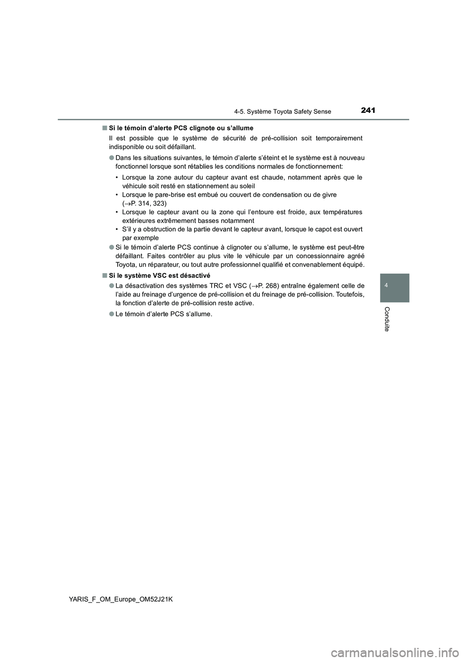 TOYOTA YARIS 2017  Notices Demploi (in French) 2414-5. Système Toyota Safety Sense
4
Conduite
YARIS_F_OM_Europe_OM52J21K 
■ Si le témoin d’alerte PCS clignote ou s’allume 
Il est possible que le système de sécurité de pré-collision soi
