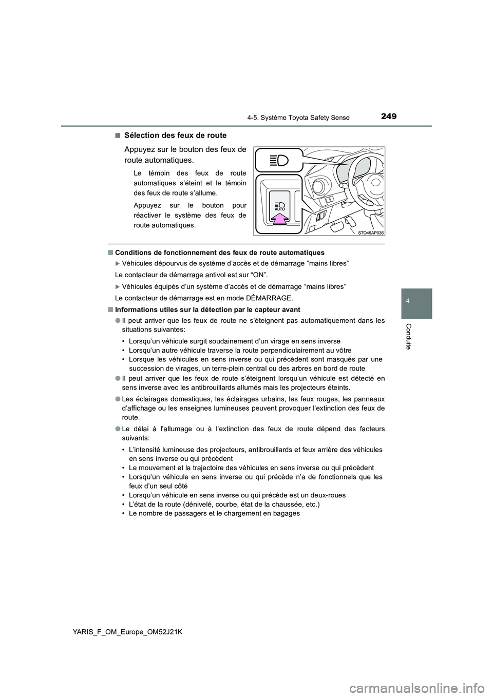 TOYOTA YARIS 2017  Notices Demploi (in French) 2494-5. Système Toyota Safety Sense
4
Conduite
YARIS_F_OM_Europe_OM52J21K 
■Sélection des feux de route 
Appuyez sur le bouton des feux de 
route automatiques.
Le témoin des feux de route 
automa
