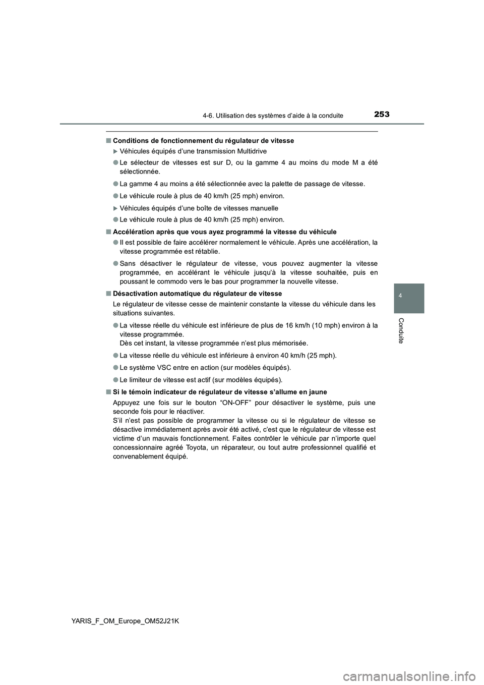 TOYOTA YARIS 2017  Notices Demploi (in French) 2534-6. Utilisation des systèmes d’aide à la conduite
4
Conduite
YARIS_F_OM_Europe_OM52J21K
■Conditions de fonctionnement du régulateur de vitesse
Véhicules équipés d’une transmission M