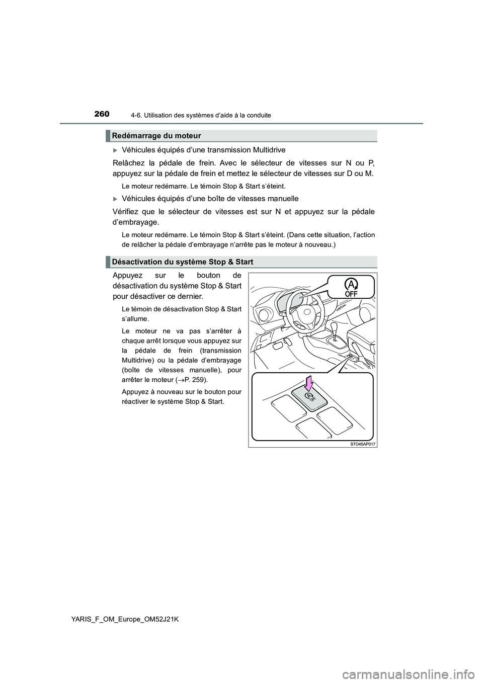 TOYOTA YARIS 2017  Notices Demploi (in French) 2604-6. Utilisation des systèmes d’aide à la conduite
YARIS_F_OM_Europe_OM52J21K
Véhicules équipés d’une transmission Multidrive 
Relâchez la pédale de frein. Avec le sélecteur de vites