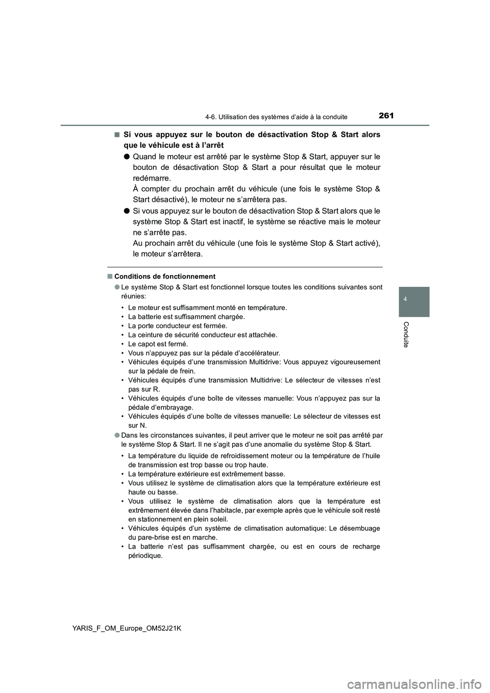 TOYOTA YARIS 2017  Notices Demploi (in French) 2614-6. Utilisation des systèmes d’aide à la conduite
4
Conduite
YARIS_F_OM_Europe_OM52J21K 
■Si vous appuyez sur le bouton de désactivation Stop & Start alors 
que le véhicule est à l’arr