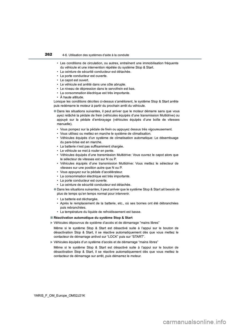 TOYOTA YARIS 2017  Notices Demploi (in French) 2624-6. Utilisation des systèmes d’aide à la conduite
YARIS_F_OM_Europe_OM52J21K 
• Les conditions de circulation, ou autres, entraînent une immobilisation fréquente 
du véhicule et une inter