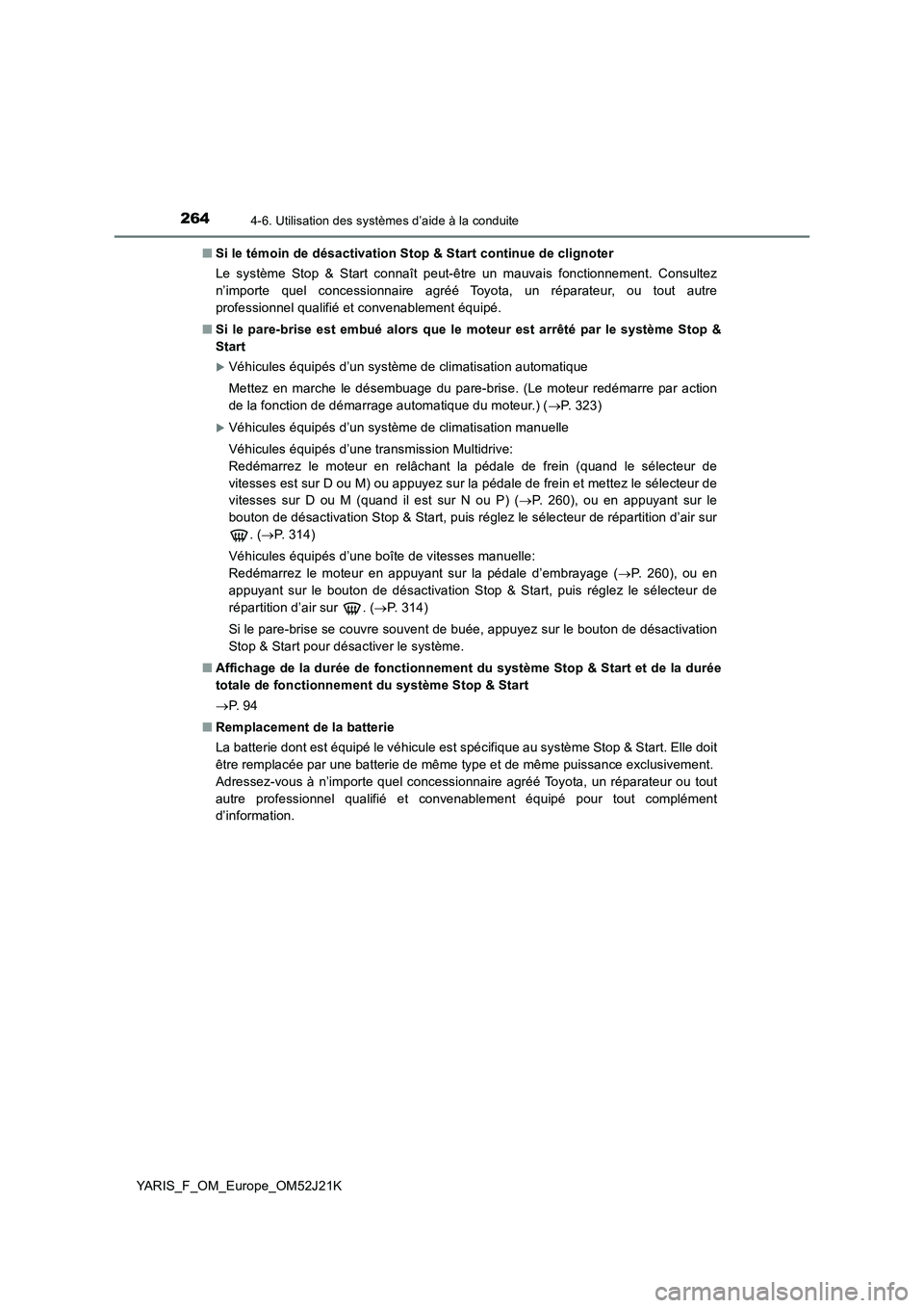TOYOTA YARIS 2017  Notices Demploi (in French) 2644-6. Utilisation des systèmes d’aide à la conduite
YARIS_F_OM_Europe_OM52J21K 
■ Si le témoin de désactivation Stop & Start continue de clignoter 
Le système Stop & Start connaît peut-êt