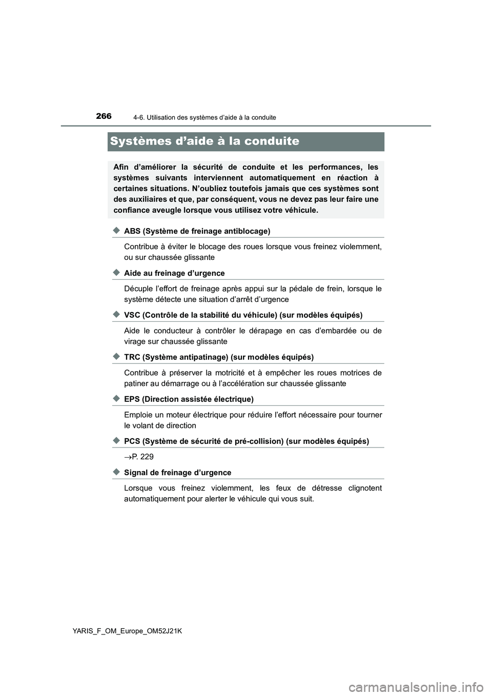 TOYOTA YARIS 2017  Notices Demploi (in French) 2664-6. Utilisation des systèmes d’aide à la conduite
YARIS_F_OM_Europe_OM52J21K
Systèmes d’aide à la conduite
◆ABS (Système de freinage antiblocage) 
Contribue à éviter le blocage des ro