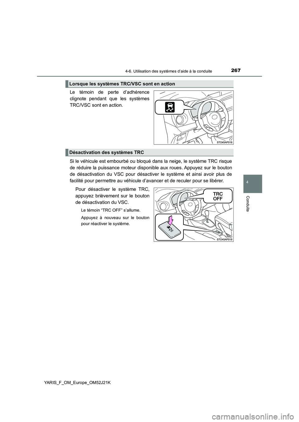 TOYOTA YARIS 2017  Notices Demploi (in French) 2674-6. Utilisation des systèmes d’aide à la conduite
4
Conduite
YARIS_F_OM_Europe_OM52J21K
Le témoin de perte d’adhérence 
clignote pendant que les systèmes
TRC/VSC sont en action. 
Si le v