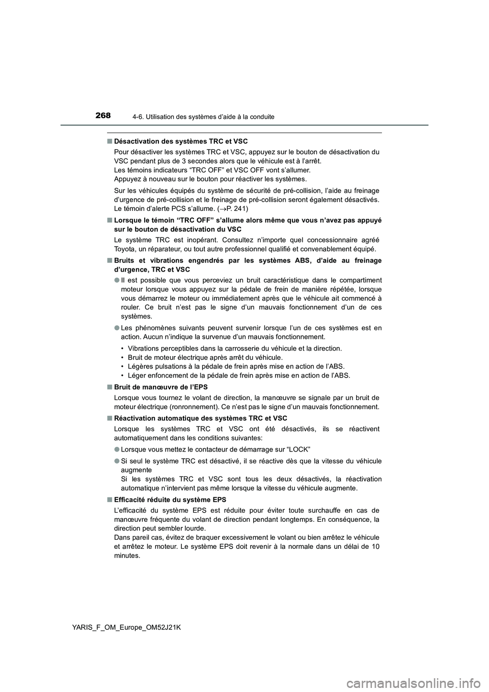 TOYOTA YARIS 2017  Notices Demploi (in French) 2684-6. Utilisation des systèmes d’aide à la conduite
YARIS_F_OM_Europe_OM52J21K
■Désactivation des systèmes TRC et VSC 
Pour désactiver les systèmes TRC et VSC, appuyez sur le bouton de dé