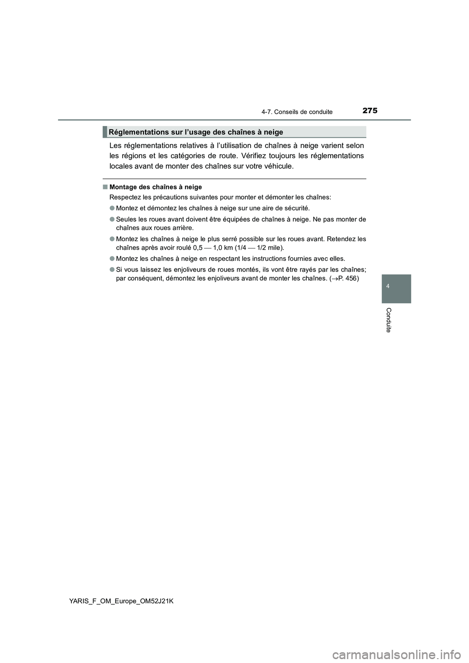 TOYOTA YARIS 2017 Notices Demploi (in French) 2754-7. Conseils de conduite
4
Conduite
YARIS_F_OM_Europe_OM52J21K
Les réglementations relatives à l’utilisation de chaînes à neige varient selon
les régions et les catégories de route. Véri TOYOTA YARIS 2017 Notices Demploi (in French) 2754-7. Conseils de conduite
4
Conduite
YARIS_F_OM_Europe_OM52J21K
Les réglementations relatives à l’utilisation de chaînes à neige varient selon
les régions et les catégories de route. Véri