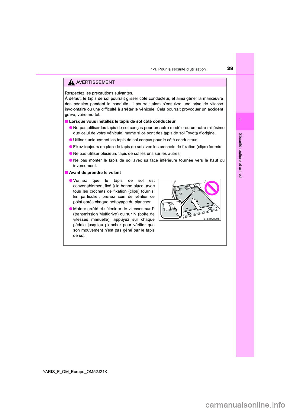 TOYOTA YARIS 2017 Notices Demploi (in French) 291-1. Pour la sécurité d’utilisation
1
Sécurité routière et antivol
YARIS_F_OM_Europe_OM52J21K
AVERTISSEMENT
Respectez les précautions suivantes.
À défaut, le tapis de sol pourrait glisse TOYOTA YARIS 2017 Notices Demploi (in French) 291-1. Pour la sécurité d’utilisation
1
Sécurité routière et antivol
YARIS_F_OM_Europe_OM52J21K
AVERTISSEMENT
Respectez les précautions suivantes.
À défaut, le tapis de sol pourrait glisse