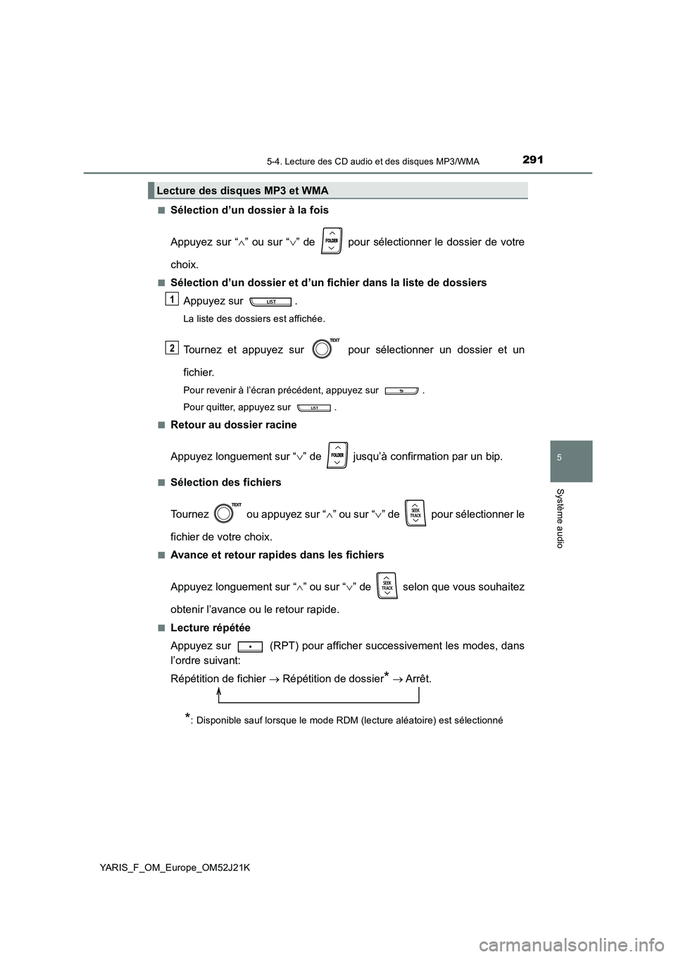 TOYOTA YARIS 2017  Notices Demploi (in French) 2915-4. Lecture des CD audio et des disques MP3/WMA
5
Système audio
YARIS_F_OM_Europe_OM52J21K 
■Sélection d’un dossier à la fois 
Appuyez sur “ ” ou sur “” de   pour sélectionne
