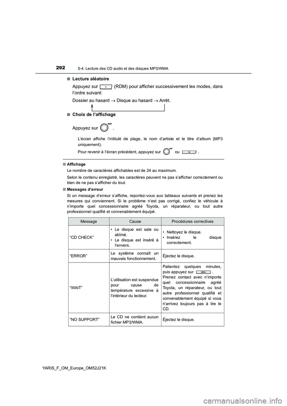 TOYOTA YARIS 2017  Notices Demploi (in French) 2925-4. Lecture des CD audio et des disques MP3/WMA
YARIS_F_OM_Europe_OM52J21K 
■Lecture aléatoire 
Appuyez sur   (RDM) pour afficher successivement les modes, dans 
l’ordre suivant: 
Dossier au 