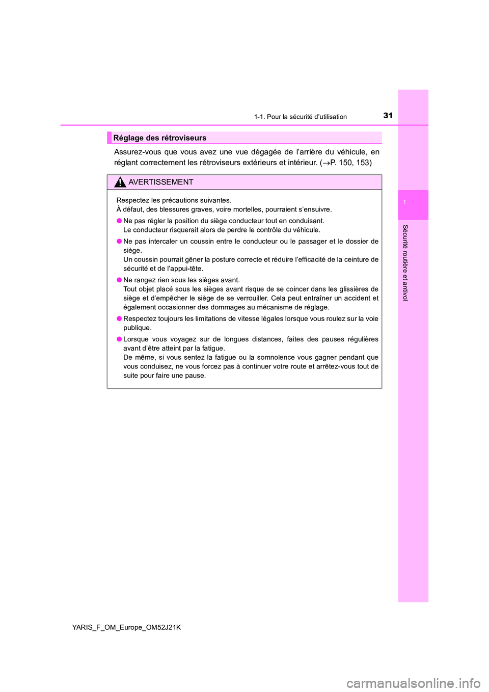 TOYOTA YARIS 2017 Notices Demploi (in French) 311-1. Pour la sécurité d’utilisation
1
Sécurité routière et antivol
YARIS_F_OM_Europe_OM52J21K
Assurez-vous que vous avez une vue dégagée de l’arrière du véhicule, en
réglant correctem TOYOTA YARIS 2017 Notices Demploi (in French) 311-1. Pour la sécurité d’utilisation
1
Sécurité routière et antivol
YARIS_F_OM_Europe_OM52J21K
Assurez-vous que vous avez une vue dégagée de l’arrière du véhicule, en
réglant correctem
