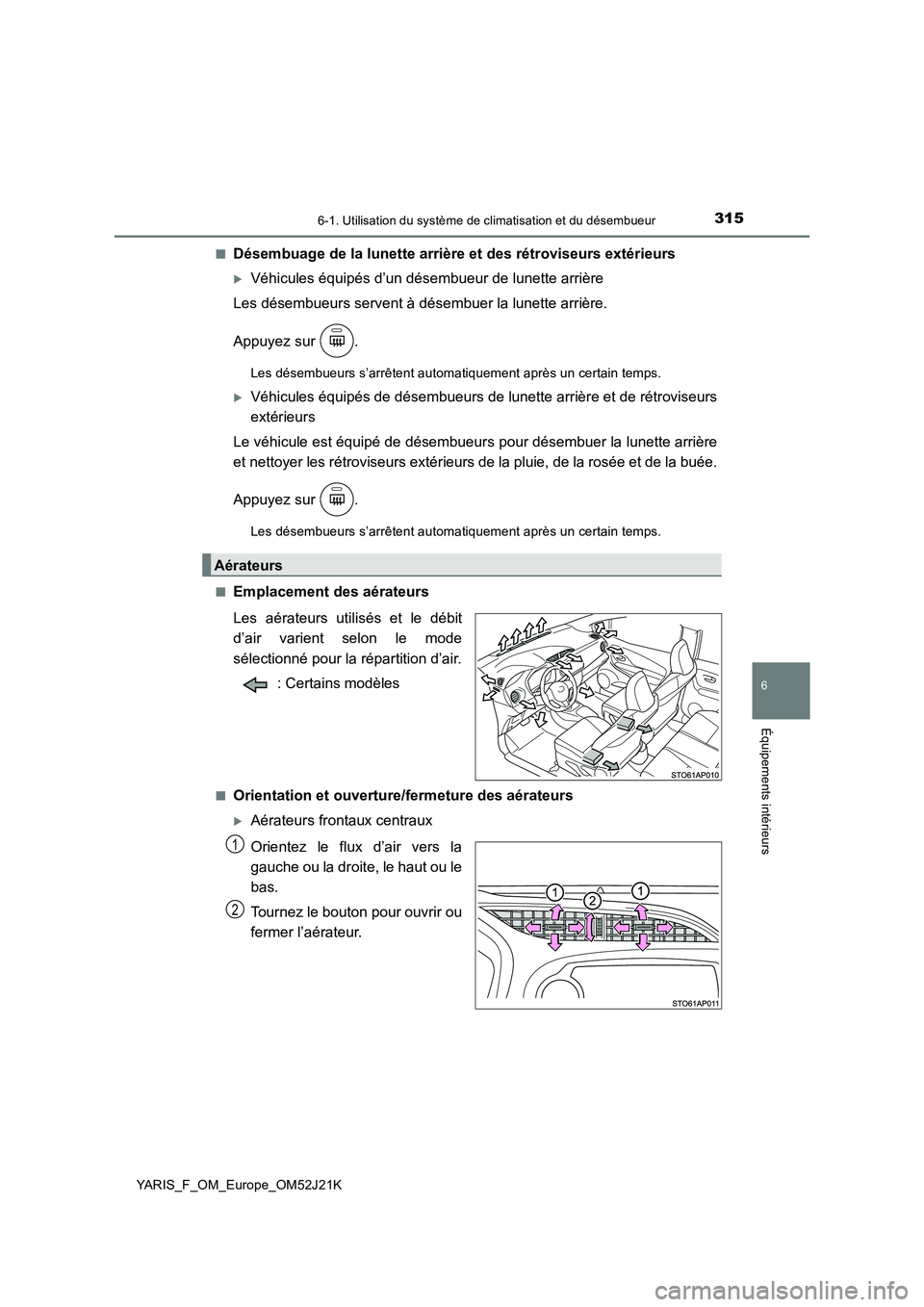 TOYOTA YARIS 2017  Notices Demploi (in French) 3156-1. Utilisation du système de climatisation et du désembueur
6
Équipements intérieurs
YARIS_F_OM_Europe_OM52J21K 
■Désembuage de la lunette arrière et des rétroviseurs extérieurs
Véh