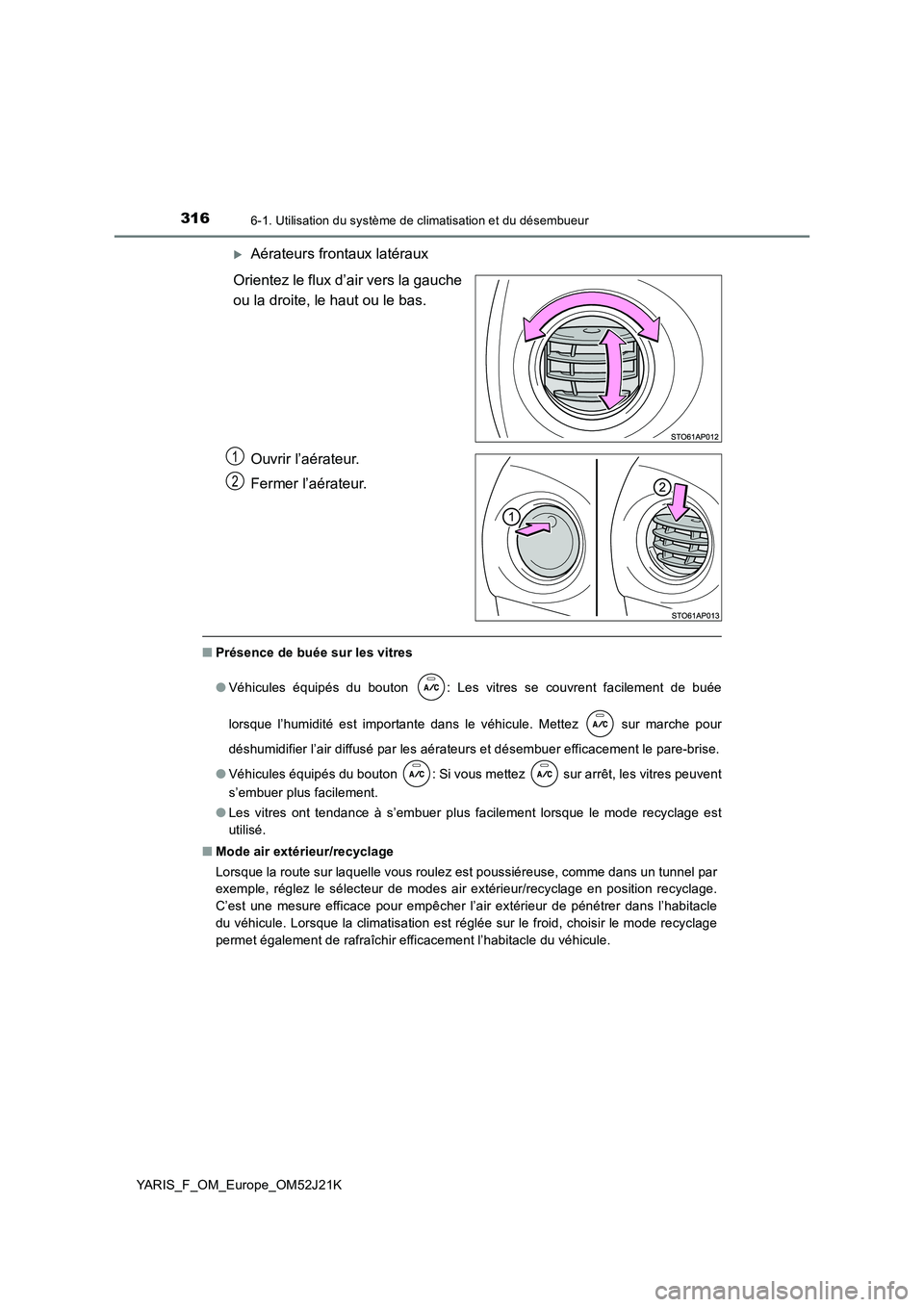 TOYOTA YARIS 2017  Notices Demploi (in French) 3166-1. Utilisation du système de climatisation et du désembueur
YARIS_F_OM_Europe_OM52J21K
Aérateurs frontaux latéraux 
Orientez le flux d’air vers la gauche 
ou la droite, le haut ou le bas