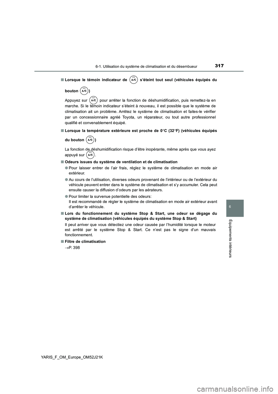 TOYOTA YARIS 2017  Notices Demploi (in French) 3176-1. Utilisation du système de climatisation et du désembueur
6
Équipements intérieurs
YARIS_F_OM_Europe_OM52J21K 
■ Lorsque le témoin indicateur de   s’éteint tout seul (véhicules équi