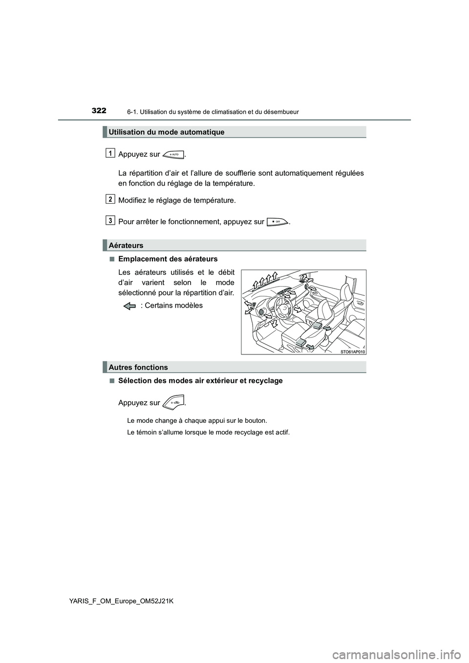 TOYOTA YARIS 2017  Notices Demploi (in French) 3226-1. Utilisation du système de climatisation et du désembueur
YARIS_F_OM_Europe_OM52J21K
Appuyez sur  . 
La répartition d’air et l’allure de s oufflerie sont automatiquement régulées 
en f