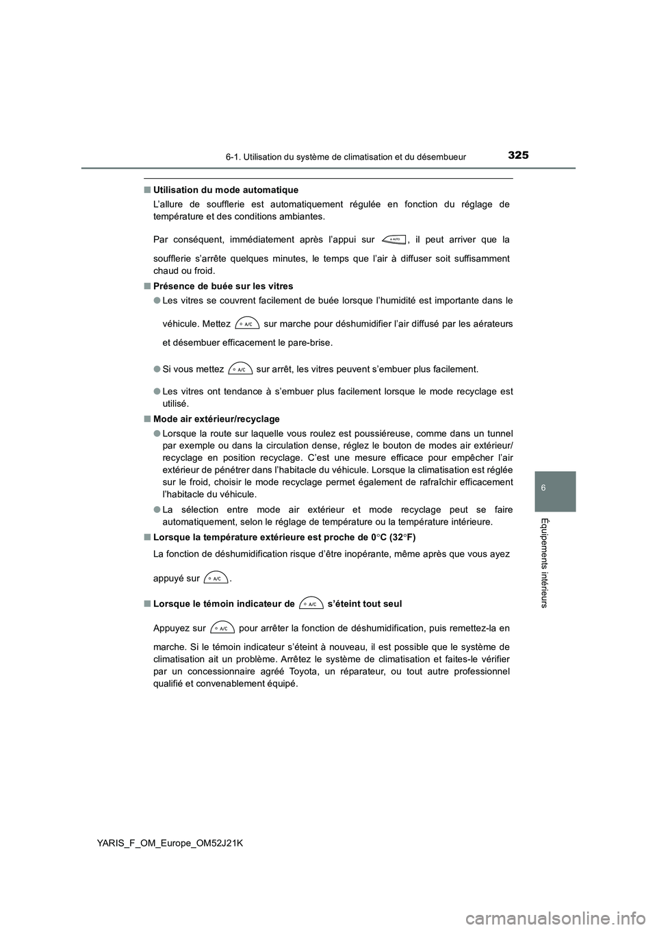 TOYOTA YARIS 2017  Notices Demploi (in French) 3256-1. Utilisation du système de climatisation et du désembueur
6
Équipements intérieurs
YARIS_F_OM_Europe_OM52J21K
■Utilisation du mode automatique 
L’allure de soufflerie est automatiquemen