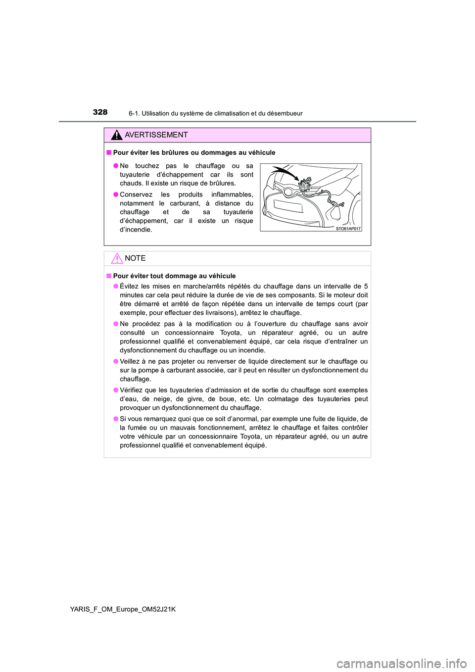 TOYOTA YARIS 2017  Notices Demploi (in French) 3286-1. Utilisation du système de climatisation et du désembueur
YARIS_F_OM_Europe_OM52J21K
AVERTISSEMENT
■Pour éviter les brûlures ou dommages au véhicule
NOTE
■Pour éviter tout dommage au 