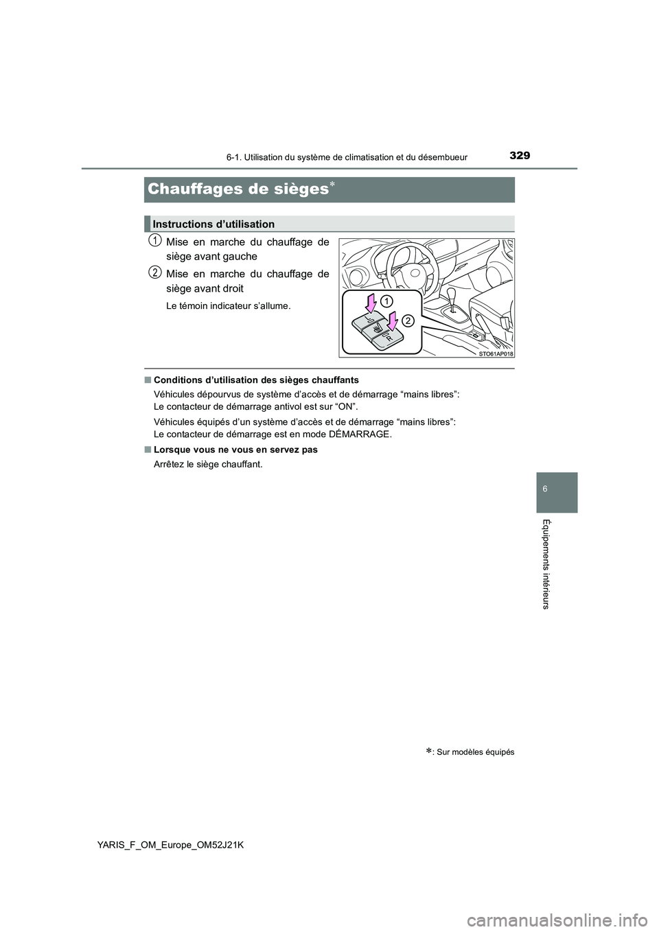 TOYOTA YARIS 2017  Notices Demploi (in French) 3296-1. Utilisation du système de climatisation et du désembueur
6
Équipements intérieurs
YARIS_F_OM_Europe_OM52J21K
Chauffages de sièges
Mise en marche du chauffage de 
siège avant gauche 
M