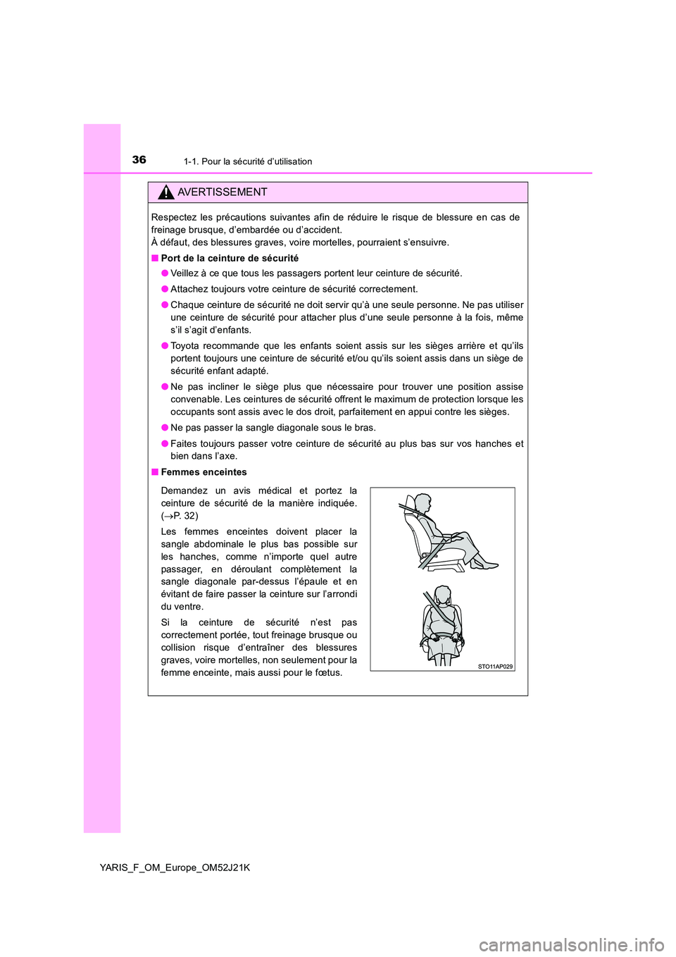 TOYOTA YARIS 2017 Notices Demploi (in French) 361-1. Pour la sécurité d’utilisation
YARIS_F_OM_Europe_OM52J21K
AVERTISSEMENT
Respectez les précautions suivantes afin de réduire le risque de blessure en cas de
freinage brusque, d’embardé TOYOTA YARIS 2017 Notices Demploi (in French) 361-1. Pour la sécurité d’utilisation
YARIS_F_OM_Europe_OM52J21K
AVERTISSEMENT
Respectez les précautions suivantes afin de réduire le risque de blessure en cas de
freinage brusque, d’embardé