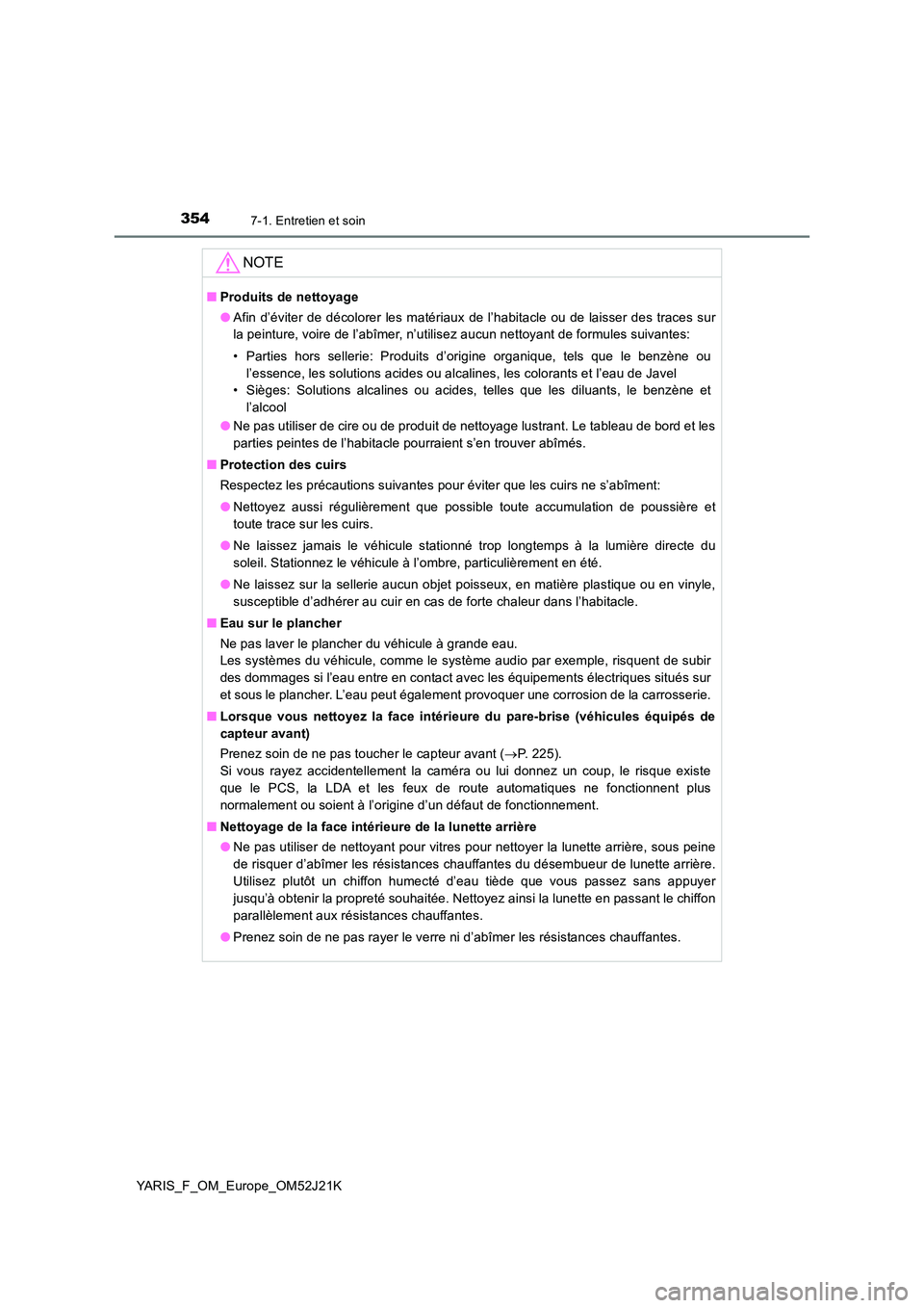 TOYOTA YARIS 2017  Notices Demploi (in French) 3547-1. Entretien et soin
YARIS_F_OM_Europe_OM52J21K
NOTE
■Produits de nettoyage 
● Afin d’éviter de décolorer les matériaux de l’habitacle ou de laisser des traces sur 
la peinture, voire 