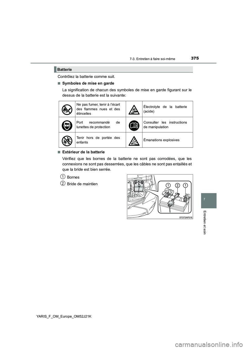 TOYOTA YARIS 2017  Notices Demploi (in French) 3757-3. Entretien à faire soi-même
7
Entretien et soin
YARIS_F_OM_Europe_OM52J21K
Contrôlez la batterie comme suit.
■Symboles de mise en garde 
La signification de chacun des symboles de mise en 