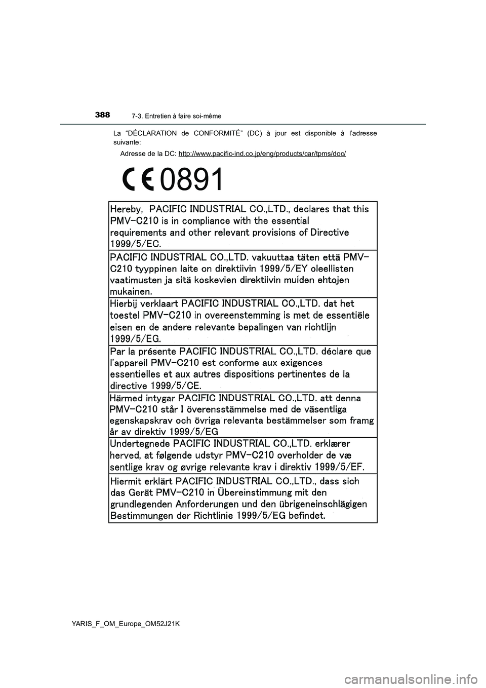 TOYOTA YARIS 2017  Notices Demploi (in French) 3887-3. Entretien à faire soi-même
YARIS_F_OM_Europe_OM52J21K 
La “DÉCLARATION de CONFORMITÉ” (DC) à jour est disponible à l’adresse 
suivante: 
Adresse de la DC: http://www.pacific-ind.co