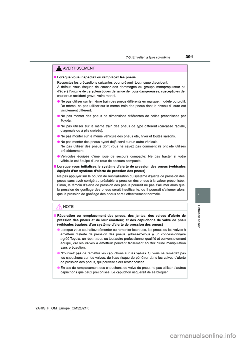 TOYOTA YARIS 2017 Notices Demploi (in French) 3917-3. Entretien à faire soi-même
7
Entretien et soin
YARIS_F_OM_Europe_OM52J21K
AVERTISSEMENT
■Lorsque vous inspectez ou remplacez les pneus
Respectez les précautions suivantes pour prévenir TOYOTA YARIS 2017 Notices Demploi (in French) 3917-3. Entretien à faire soi-même
7
Entretien et soin
YARIS_F_OM_Europe_OM52J21K
AVERTISSEMENT
■Lorsque vous inspectez ou remplacez les pneus
Respectez les précautions suivantes pour prévenir