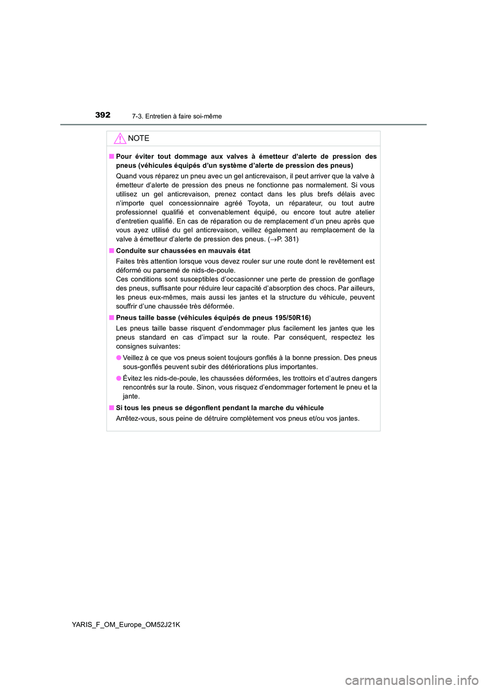 TOYOTA YARIS 2017 Notices Demploi (in French) 3927-3. Entretien à faire soi-même
YARIS_F_OM_Europe_OM52J21K
NOTE
■Pour éviter tout dommage aux valves à émetteur d’alerte de pression des
pneus (véhicules équipés d’un système d’al TOYOTA YARIS 2017 Notices Demploi (in French) 3927-3. Entretien à faire soi-même
YARIS_F_OM_Europe_OM52J21K
NOTE
■Pour éviter tout dommage aux valves à émetteur d’alerte de pression des
pneus (véhicules équipés d’un système d’al