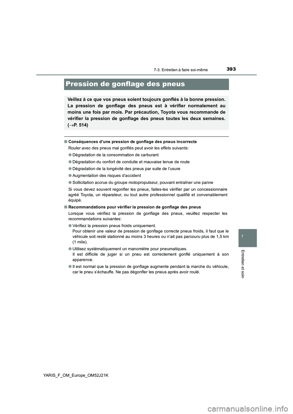 TOYOTA YARIS 2017 Notices Demploi (in French) 3937-3. Entretien à faire soi-même
7
Entretien et soin
YARIS_F_OM_Europe_OM52J21K
Pression de gonflage des pneus
■Conséquences d’une pression de gonflage des pneus incorrecte
Rouler avec des p TOYOTA YARIS 2017 Notices Demploi (in French) 3937-3. Entretien à faire soi-même
7
Entretien et soin
YARIS_F_OM_Europe_OM52J21K
Pression de gonflage des pneus
■Conséquences d’une pression de gonflage des pneus incorrecte
Rouler avec des p