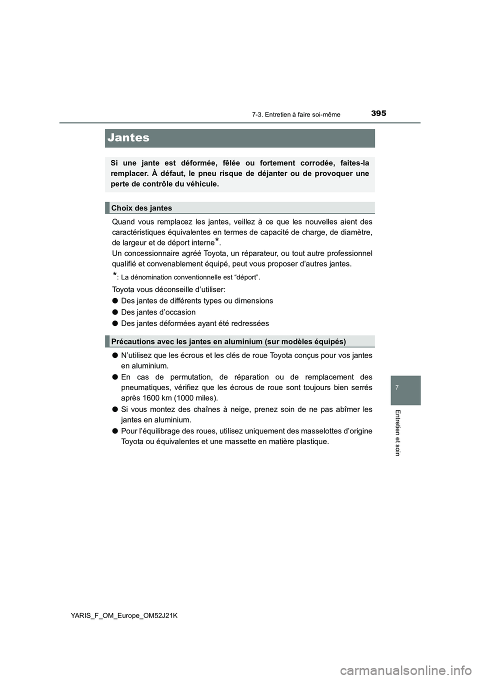 TOYOTA YARIS 2017 Notices Demploi (in French) 3957-3. Entretien à faire soi-même
7
Entretien et soin
YARIS_F_OM_Europe_OM52J21K
Jantes
Quand vous remplacez les jantes, veillez à ce que les nouvelles aient des
caractéristiques équivalentes e TOYOTA YARIS 2017 Notices Demploi (in French) 3957-3. Entretien à faire soi-même
7
Entretien et soin
YARIS_F_OM_Europe_OM52J21K
Jantes
Quand vous remplacez les jantes, veillez à ce que les nouvelles aient des
caractéristiques équivalentes e