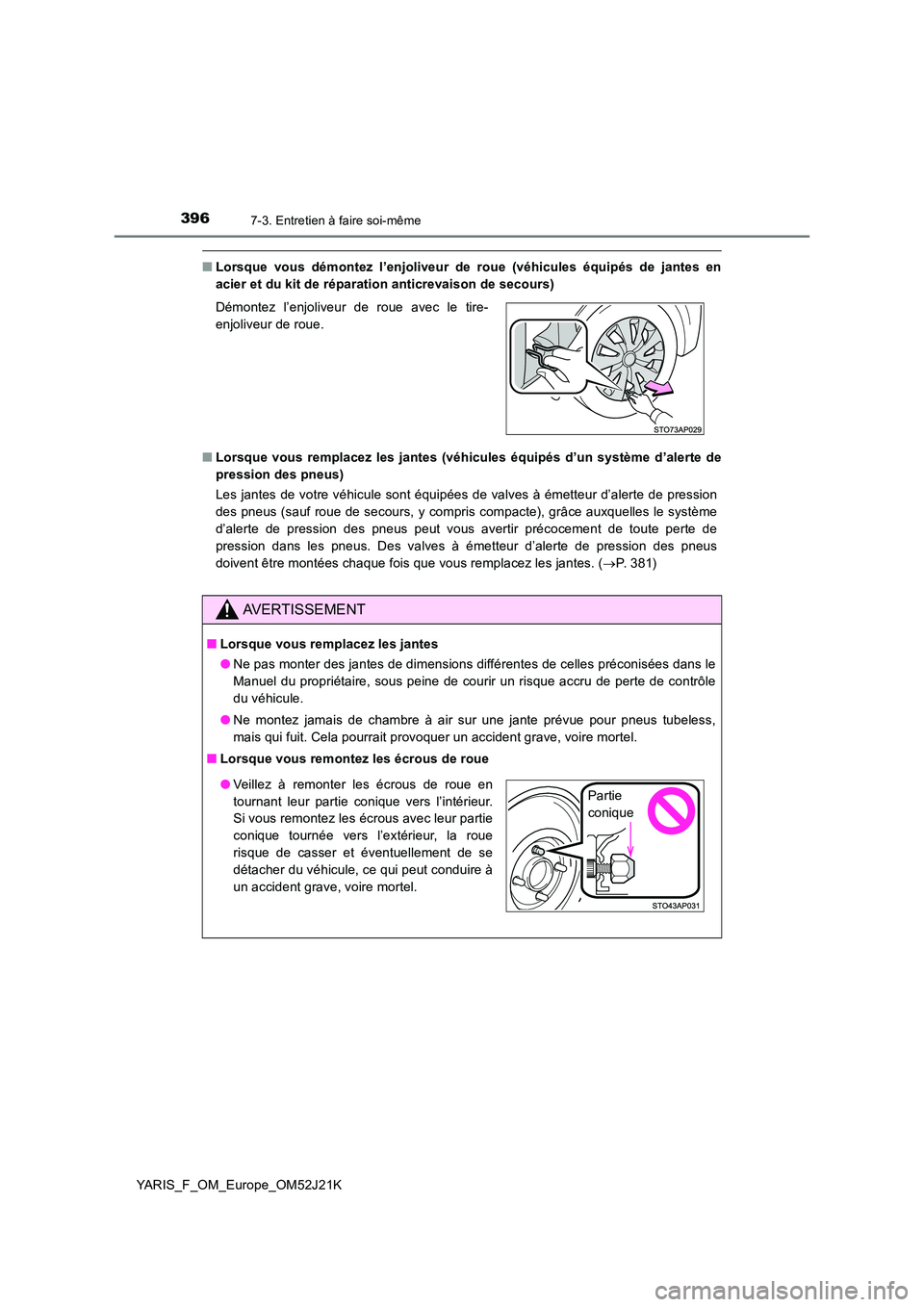 TOYOTA YARIS 2017 Notices Demploi (in French) 3967-3. Entretien à faire soi-même
YARIS_F_OM_Europe_OM52J21K
■Lorsque vous démontez l’enjoliveur de roue (véhicules équipés de jantes en
acier et du kit de réparation anticrevaison de sec TOYOTA YARIS 2017 Notices Demploi (in French) 3967-3. Entretien à faire soi-même
YARIS_F_OM_Europe_OM52J21K
■Lorsque vous démontez l’enjoliveur de roue (véhicules équipés de jantes en
acier et du kit de réparation anticrevaison de sec