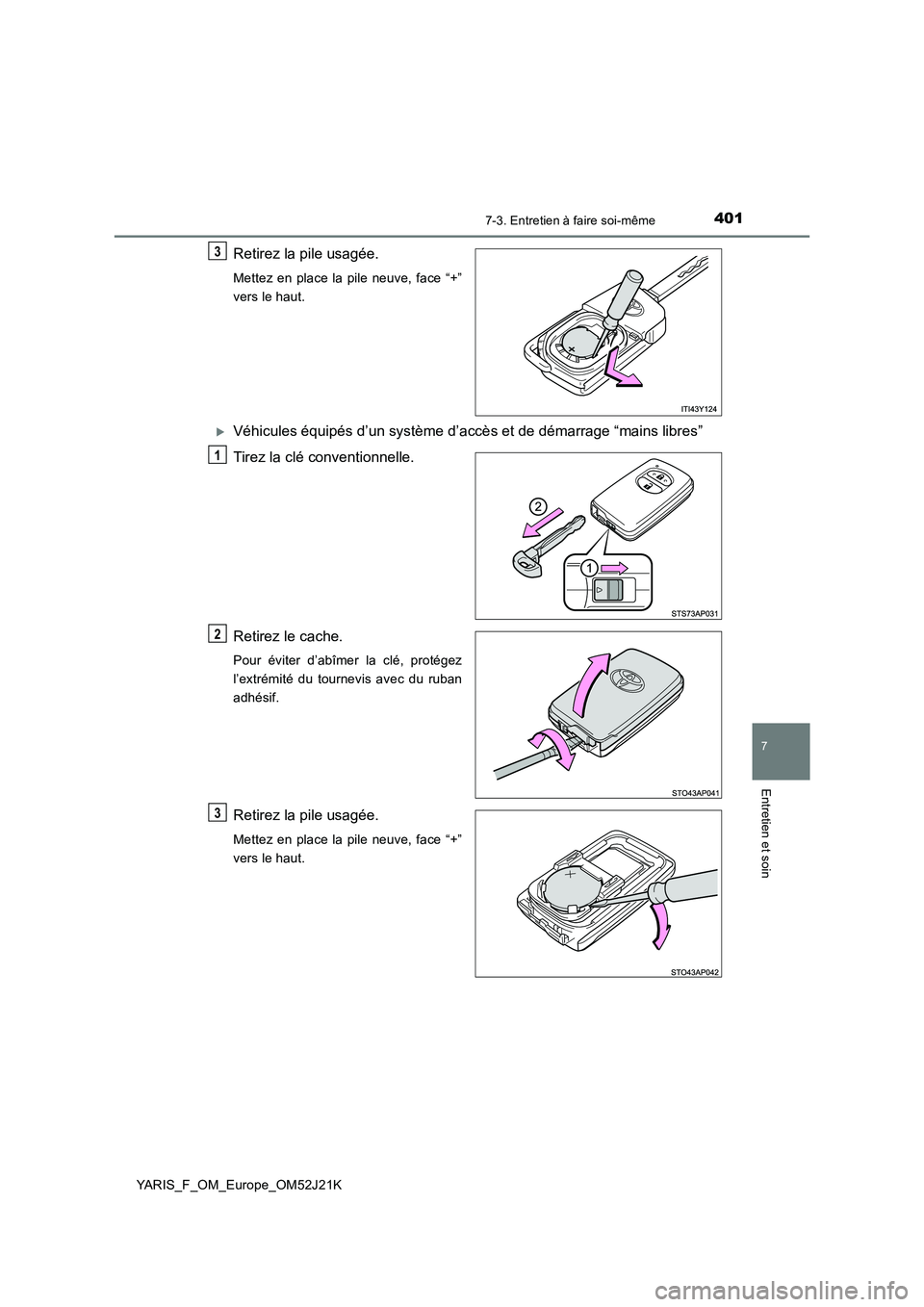 TOYOTA YARIS 2017 Notices Demploi (in French) 4017-3. Entretien à faire soi-même
7
Entretien et soin
YARIS_F_OM_Europe_OM52J21K
Retirez la pile usagée.
Mettez en place la pile neuve, face “+”
vers le haut.
Véhicules équipés d’un s TOYOTA YARIS 2017 Notices Demploi (in French) 4017-3. Entretien à faire soi-même
7
Entretien et soin
YARIS_F_OM_Europe_OM52J21K
Retirez la pile usagée.
Mettez en place la pile neuve, face “+”
vers le haut.
Véhicules équipés d’un s