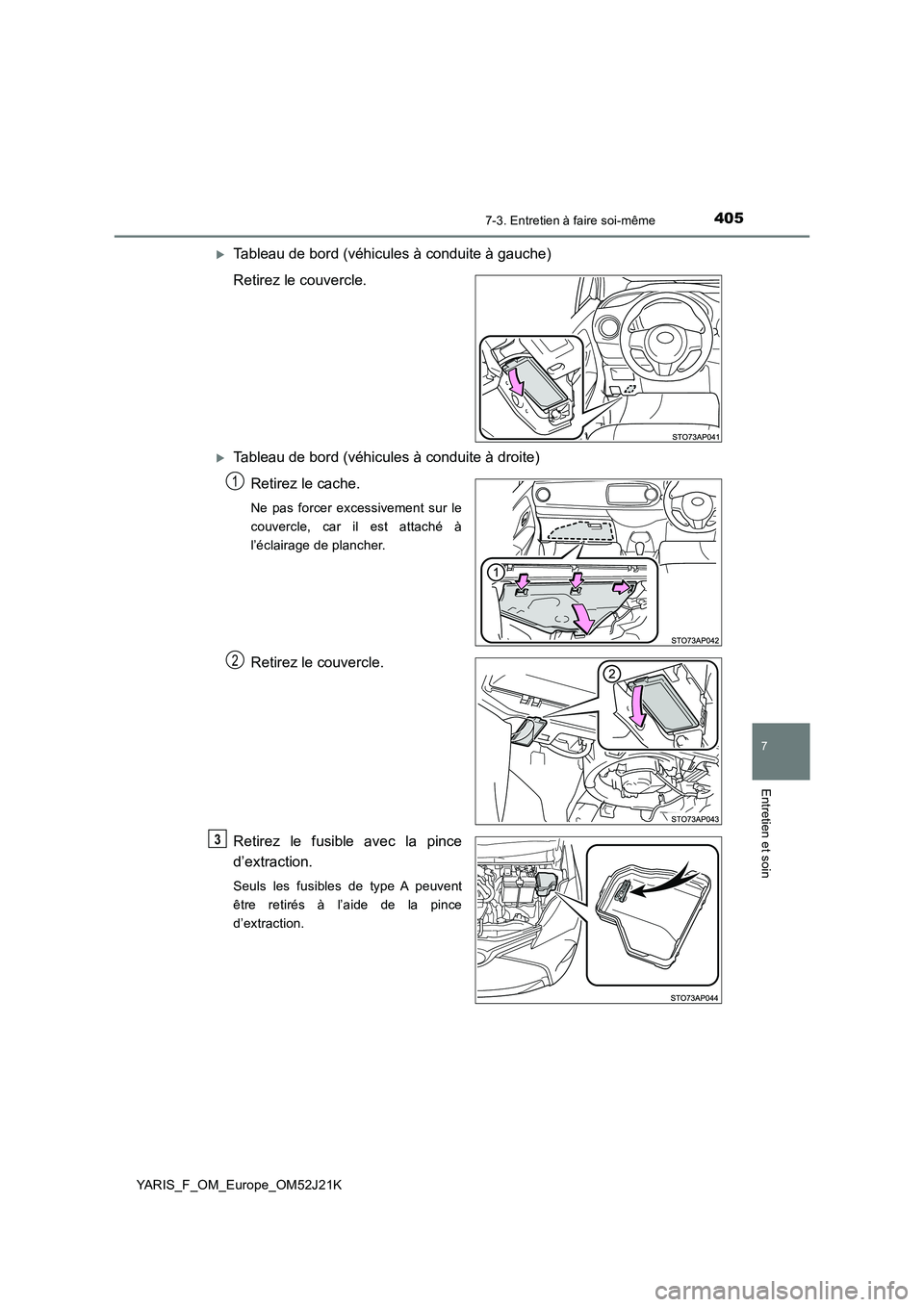 TOYOTA YARIS 2017 Notices Demploi (in French) 4057-3. Entretien à faire soi-même
7
Entretien et soin
YARIS_F_OM_Europe_OM52J21K
Tableau de bord (véhicules à conduite à gauche)
Retirez le couvercle.
Tableau de bord (véhicules à condu TOYOTA YARIS 2017 Notices Demploi (in French) 4057-3. Entretien à faire soi-même
7
Entretien et soin
YARIS_F_OM_Europe_OM52J21K
Tableau de bord (véhicules à conduite à gauche)
Retirez le couvercle.
Tableau de bord (véhicules à condu