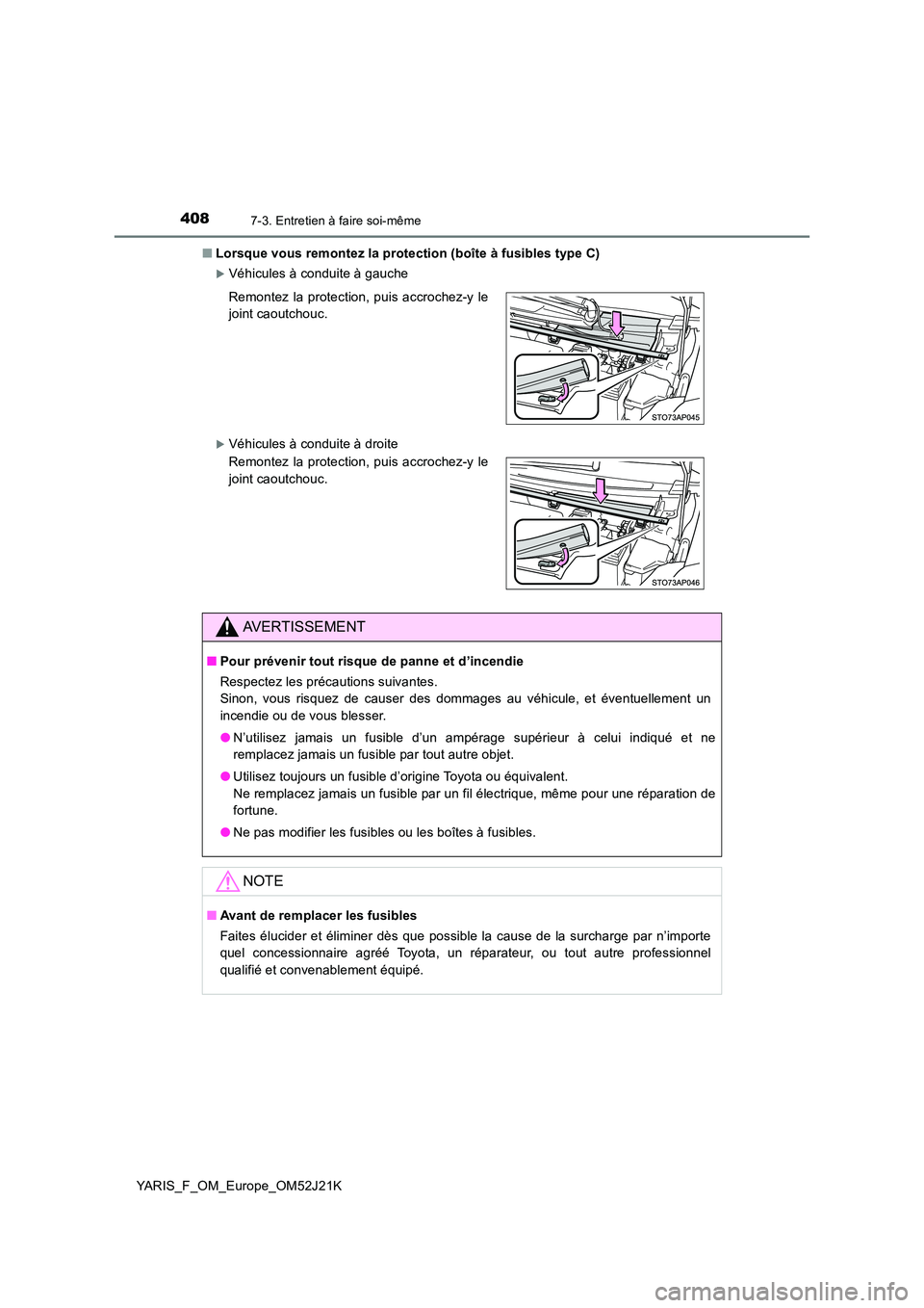 TOYOTA YARIS 2017 Notices Demploi (in French) 4087-3. Entretien à faire soi-même
YARIS_F_OM_Europe_OM52J21K
■ Lorsque vous remontez la protection (boîte à fusibles type C)
Véhicules à conduite à gauche
Véhicules à conduite à dr TOYOTA YARIS 2017 Notices Demploi (in French) 4087-3. Entretien à faire soi-même
YARIS_F_OM_Europe_OM52J21K
■ Lorsque vous remontez la protection (boîte à fusibles type C)
Véhicules à conduite à gauche
Véhicules à conduite à dr
