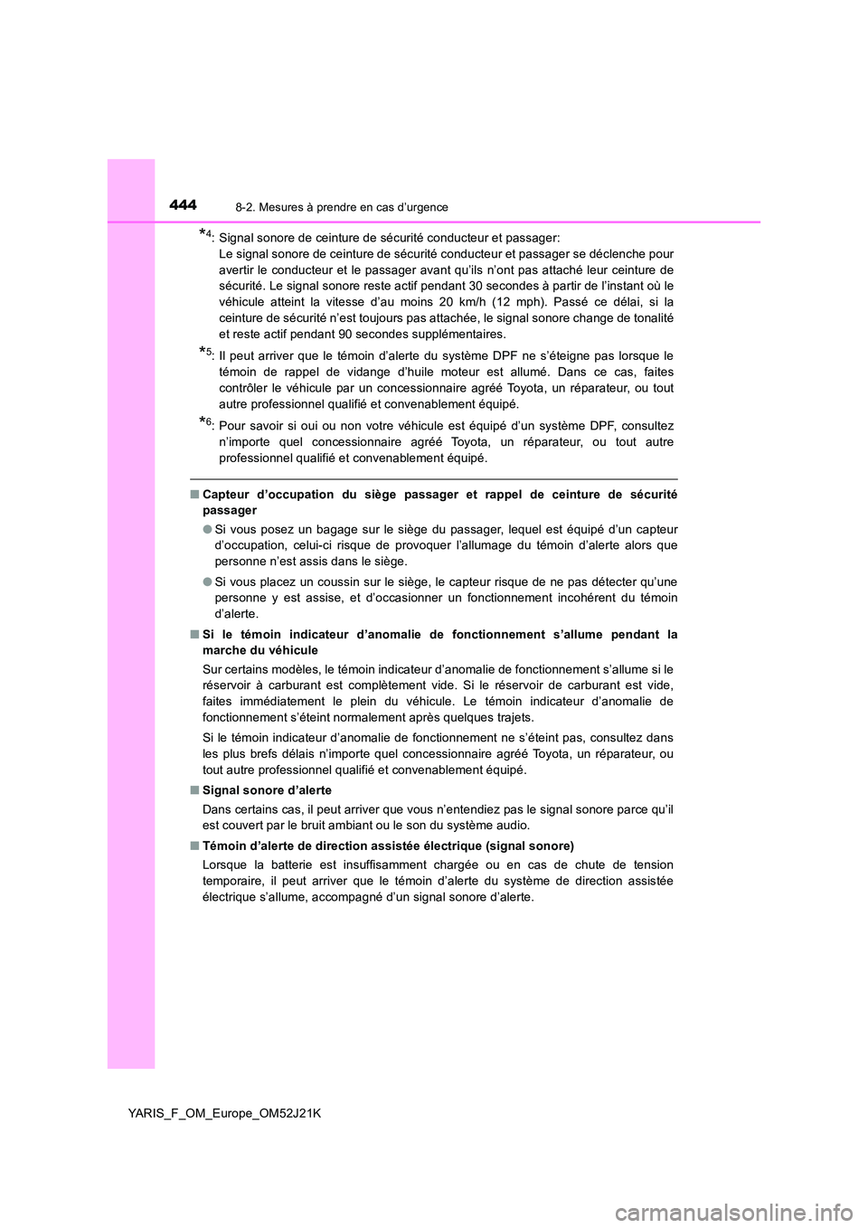 TOYOTA YARIS 2017 Notices Demploi (in French) 4448-2. Mesures à prendre en cas d’urgence
YARIS_F_OM_Europe_OM52J21K
*4: Signal sonore de ceinture de sécurité conducteur et passager:
Le signal sonore de ceinture de sécurité conducteur et TOYOTA YARIS 2017 Notices Demploi (in French) 4448-2. Mesures à prendre en cas d’urgence
YARIS_F_OM_Europe_OM52J21K
*4: Signal sonore de ceinture de sécurité conducteur et passager:
Le signal sonore de ceinture de sécurité conducteur et