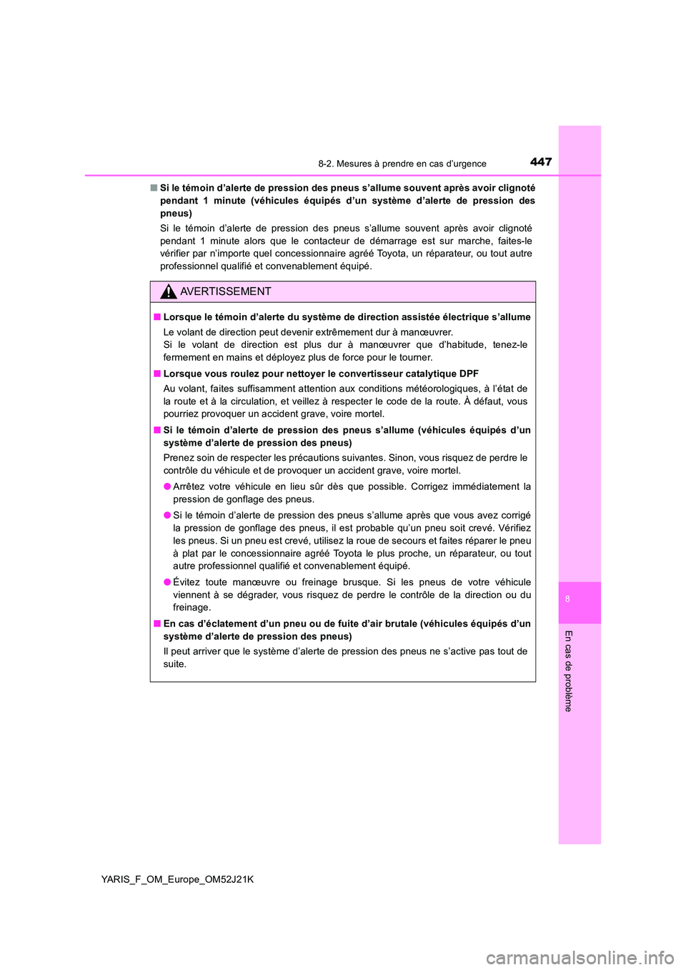 TOYOTA YARIS 2017 Notices Demploi (in French) 4478-2. Mesures à prendre en cas d’urgence
8
En cas de problème
YARIS_F_OM_Europe_OM52J21K
■ Si le témoin d’alerte de pression des pneus s’allume souvent après avoir clignoté
pendant 1 TOYOTA YARIS 2017 Notices Demploi (in French) 4478-2. Mesures à prendre en cas d’urgence
8
En cas de problème
YARIS_F_OM_Europe_OM52J21K
■ Si le témoin d’alerte de pression des pneus s’allume souvent après avoir clignoté
pendant 1