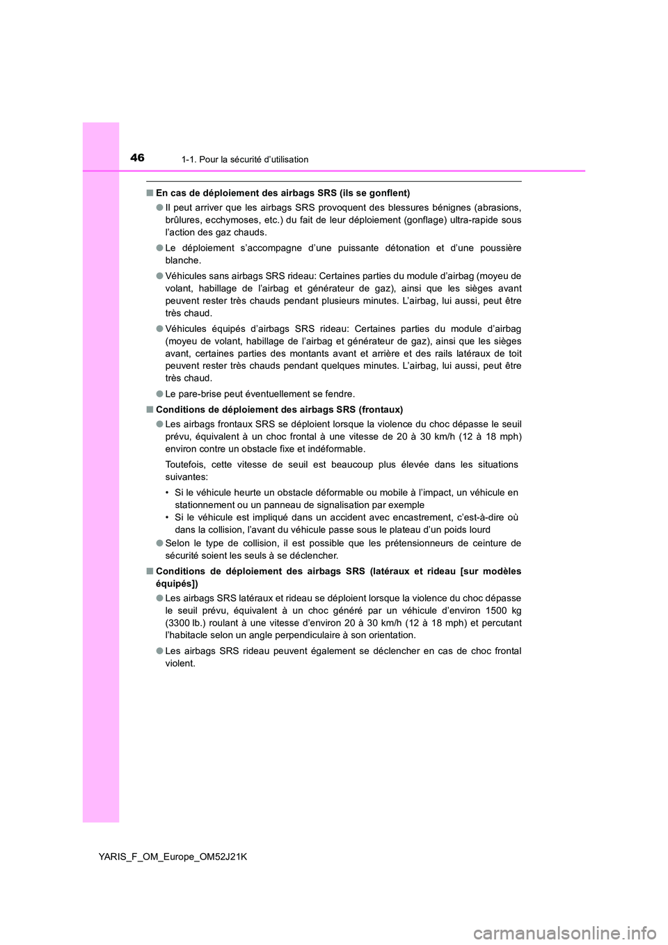TOYOTA YARIS 2017 Notices Demploi (in French) 461-1. Pour la sécurité d’utilisation
YARIS_F_OM_Europe_OM52J21K
■En cas de déploiement des airbags SRS (ils se gonflent)
● Il peut arriver que les airbags SRS provoquent des blessures béni TOYOTA YARIS 2017 Notices Demploi (in French) 461-1. Pour la sécurité d’utilisation
YARIS_F_OM_Europe_OM52J21K
■En cas de déploiement des airbags SRS (ils se gonflent)
● Il peut arriver que les airbags SRS provoquent des blessures béni